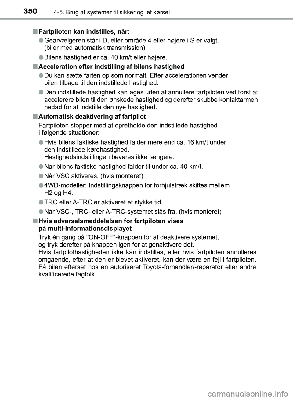 TOYOTA HILUX 2019 Brugsanvisning (in Danish) 3504-5. Brug af systemer til sikker og let kørsel
Hilux OM0K375DK
nFartpiloten kan indstilles, når:
lGearvælgeren står i D, eller område 4 eller højere i S er va\
lgt.
(biler med automatisk tra TOYOTA HILUX 2019 Brugsanvisning (in Danish) 3504-5. Brug af systemer til sikker og let kørsel
Hilux OM0K375DK
nFartpiloten kan indstilles, når:
lGearvælgeren står i D, eller område 4 eller højere i S er va\
lgt.
(biler med automatisk tra