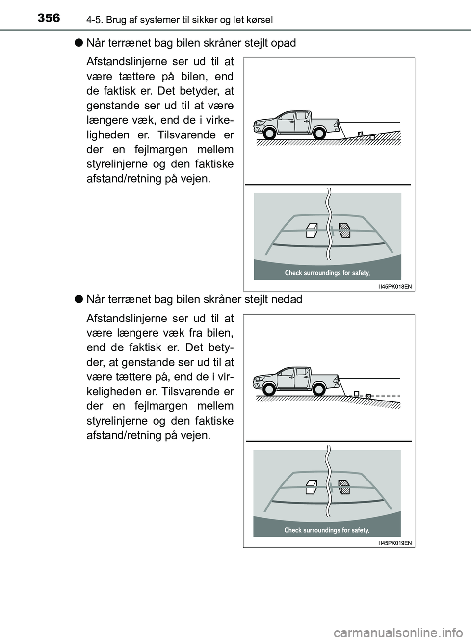 TOYOTA HILUX 2019 Brugsanvisning (in Danish) 3564-5. Brug af systemer til sikker og let kørsel
Hilux OM0K375DK
lNår terrænet bag bilen skråner stejlt opad
Afstandslinjerne ser ud til at
være tættere på bilen, end
de faktisk er. Det betyde TOYOTA HILUX 2019 Brugsanvisning (in Danish) 3564-5. Brug af systemer til sikker og let kørsel
Hilux OM0K375DK
lNår terrænet bag bilen skråner stejlt opad
Afstandslinjerne ser ud til at
være tættere på bilen, end
de faktisk er. Det betyde