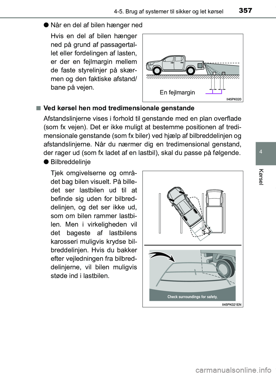 TOYOTA HILUX 2019 Brugsanvisning (in Danish) 3574-5. Brug af systemer til sikker og let kørsel
4
Kørsel
Hilux OM0K375DK
lNår en del af bilen hænger ned
Hvis en del af bilen hænger
ned på grund af passagertal-
let eller fordelingen af laste TOYOTA HILUX 2019 Brugsanvisning (in Danish) 3574-5. Brug af systemer til sikker og let kørsel
4
Kørsel
Hilux OM0K375DK
lNår en del af bilen hænger ned
Hvis en del af bilen hænger
ned på grund af passagertal-
let eller fordelingen af laste