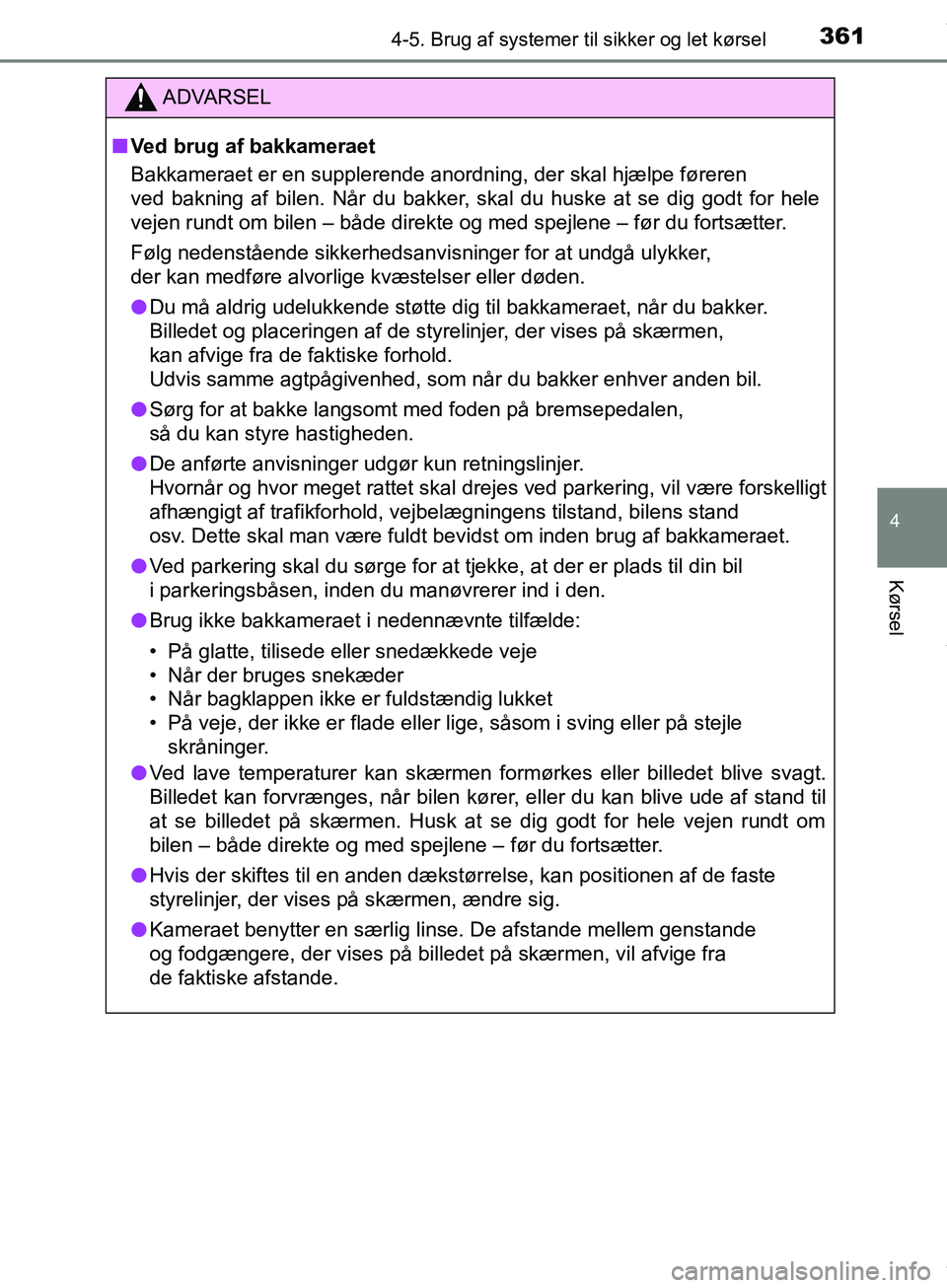TOYOTA HILUX 2019  Brugsanvisning (in Danish) 3614-5. Brug af systemer til sikker og let kørsel
4
Kørsel
Hilux OM0K375DK
ADVARSEL
n Ved brug af bakkameraet 
Bakkameraet er en supplerende anordning, der skal hjælpe føreren 
ved bakning af bile