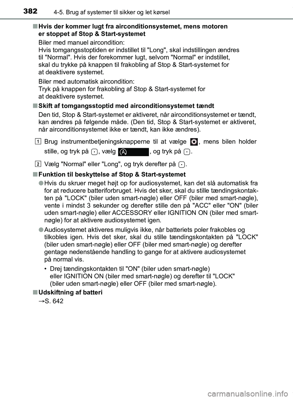 TOYOTA HILUX 2019  Brugsanvisning (in Danish) 3824-5. Brug af systemer til sikker og let kørsel
Hilux OM0K375DKn
Hvis der kommer lugt fra airc onditionsystemet, mens motoren 
er stoppet af St op & Start-systemet
Biler med manuel aircondition: 
H