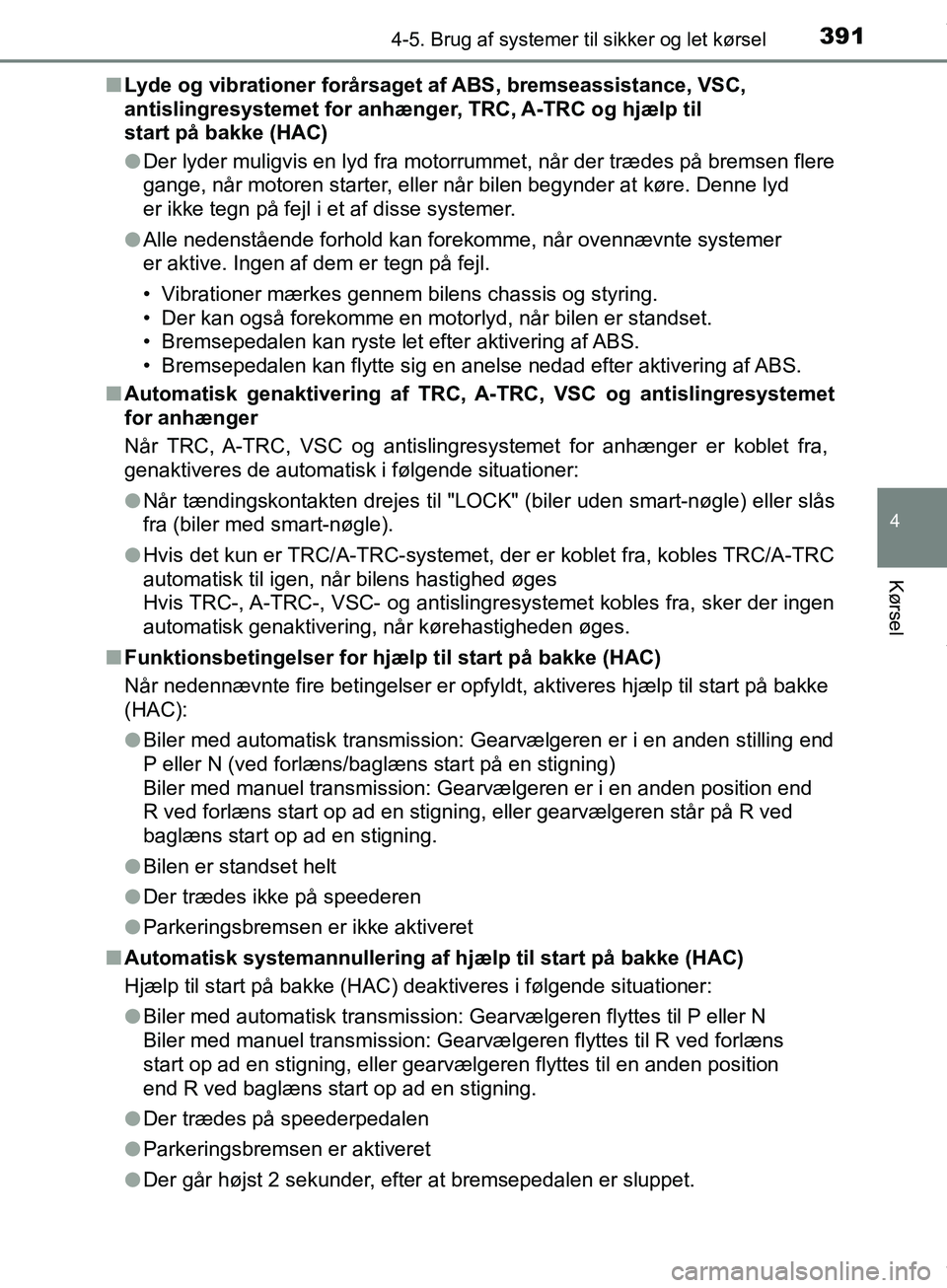 TOYOTA HILUX 2019  Brugsanvisning (in Danish) 3914-5. Brug af systemer til sikker og let kørsel
4
Kørsel
Hilux OM0K375DKn
Lyde og vibrationer forårsaget af ABS, bremseassistance, VSC, 
antislingresystemet for anhænger, TRC, A-TRC og hjælp ti