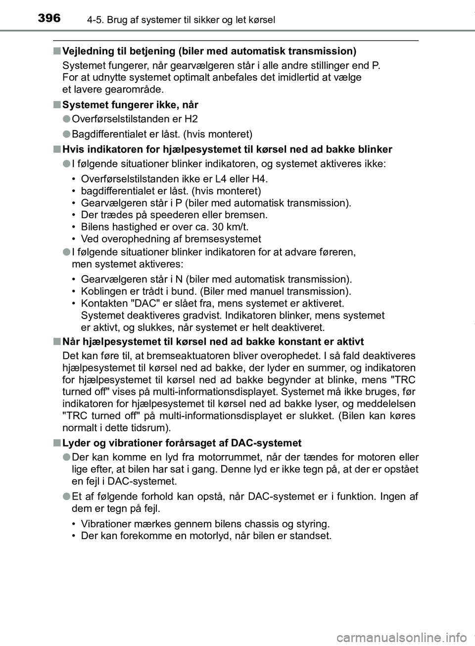 TOYOTA HILUX 2019  Brugsanvisning (in Danish) 3964-5. Brug af systemer til sikker og let kørsel
Hilux OM0K375DK
nVejledning til betjening (biler med automatisk transmission)
Systemet fungerer, når gearvælgeren står i alle andre stillinger end