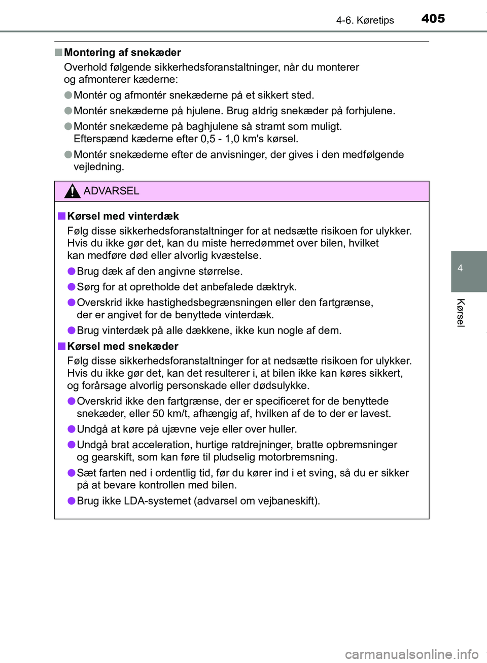 TOYOTA HILUX 2019  Brugsanvisning (in Danish) 4054-6. Køretips
4
Kørsel
Hilux OM0K375DK
nMontering af snekæder
Overhold følgende sikkerhedsforanstaltninger, når du monterer 
og afmonterer kæderne:
lMontér og afmontér snekæderne på et si