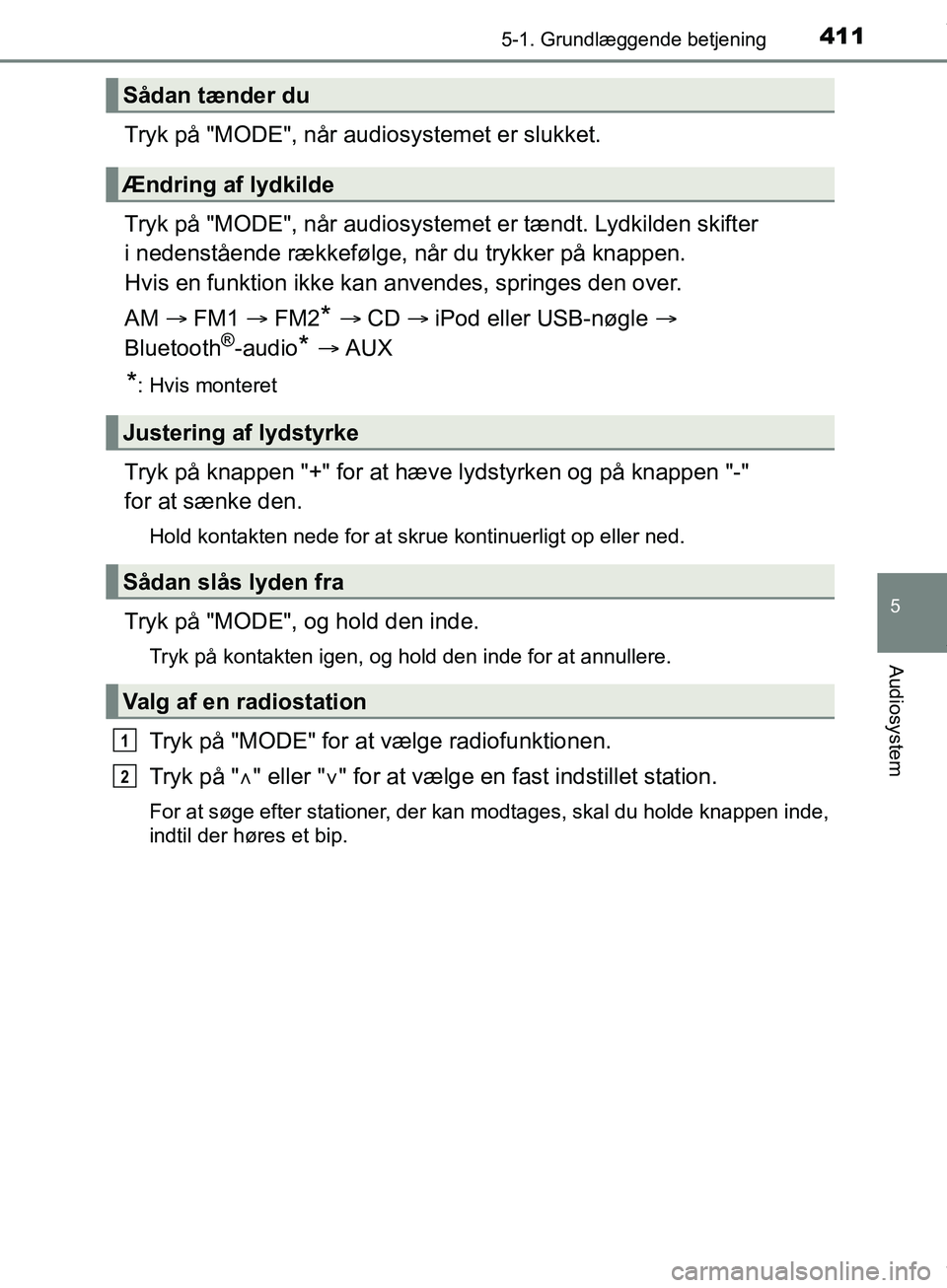 TOYOTA HILUX 2019  Brugsanvisning (in Danish) 4115-1. Grundlæggende betjening
5
Audiosystem
Hilux OM0K375DK
Tryk på "MODE", når audiosystemet er slukket.
Tryk på "MODE", når audiosystemet er tændt. Lydkilden skifter 
i nedenstående rækkef