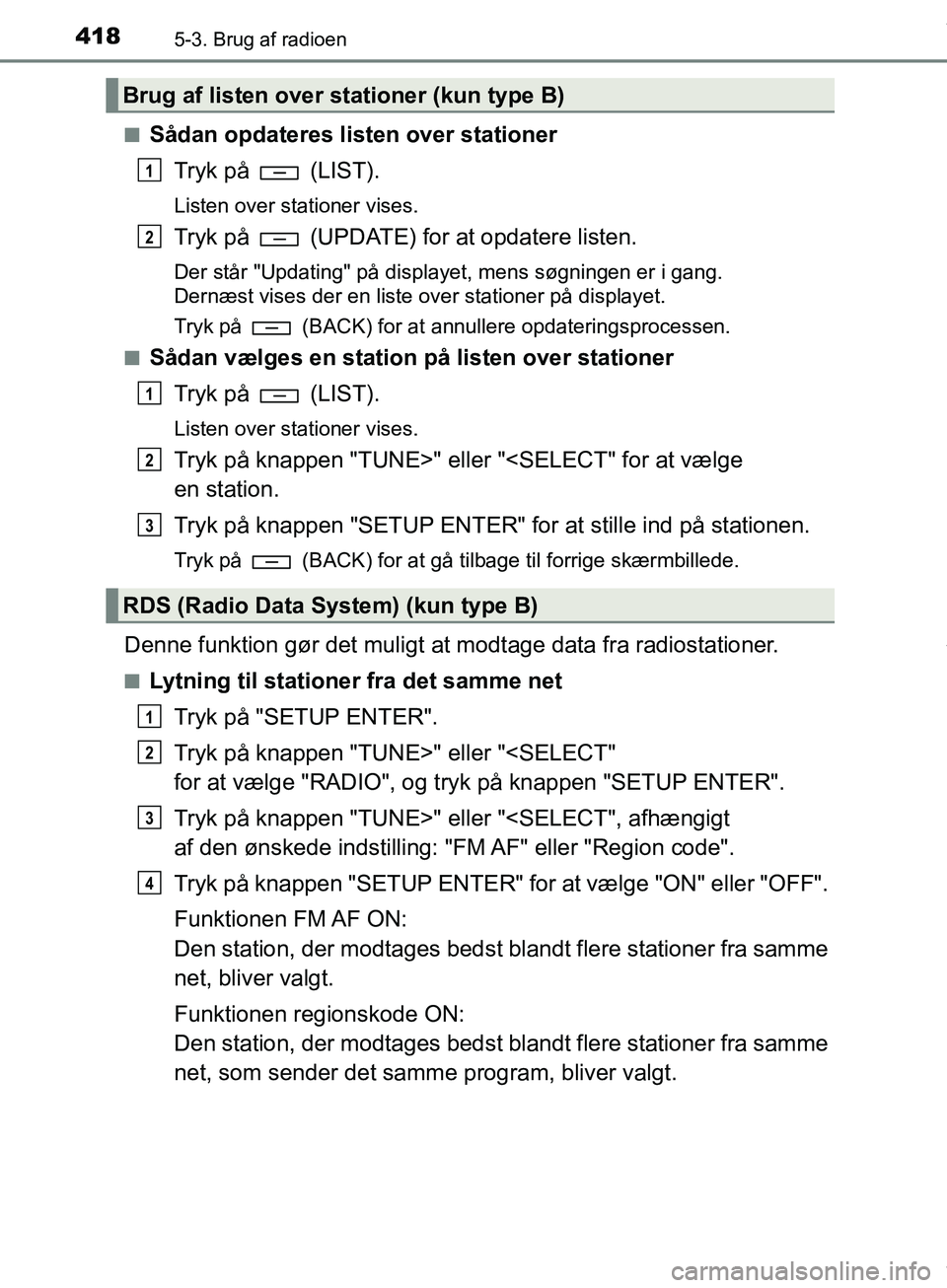TOYOTA HILUX 2019  Brugsanvisning (in Danish) 4185-3. Brug af radioen
Hilux OM0K375DKn
Sådan opdateres listen
 over stationer
Tryk på   (LIST).
Listen over stationer vises.
Tryk på   (UPDATE) for at opdatere listen.
Der står "Updating" på di