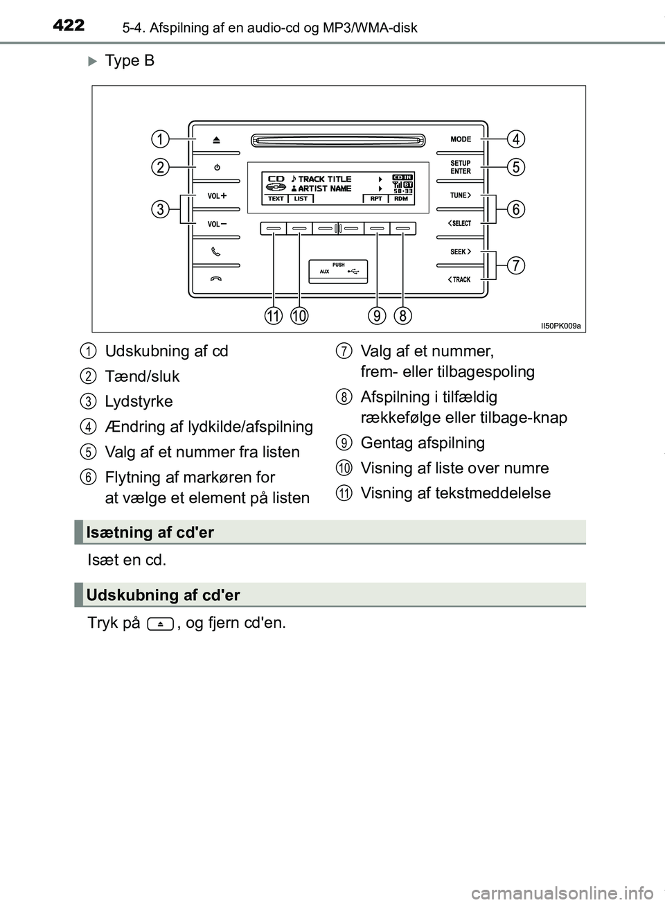 TOYOTA HILUX 2019  Brugsanvisning (in Danish) 4225-4. Afspilning af en audio-cd og MP3/WMA-disk
Hilux OM0K375DK
Ty p e  B
Isæt en cd.
Tryk på  , og fjern cden.
Udskubning af cd
Tænd/sluk
Lydstyrke
Ændring af lydkilde/afspilning
Valg af et