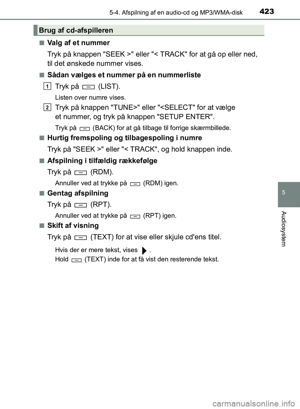 TOYOTA HILUX 2019  Brugsanvisning (in Danish) 4235-4. Afspilning af en audio-cd og MP3/WMA-disk
5
Audiosystem
Hilux OM0K375DKn
Valg af et nummer
Tryk på knappen "SEEK >" eller "< TRACK" for at gå op eller ned,
til det ønskede nummer vises.
nS