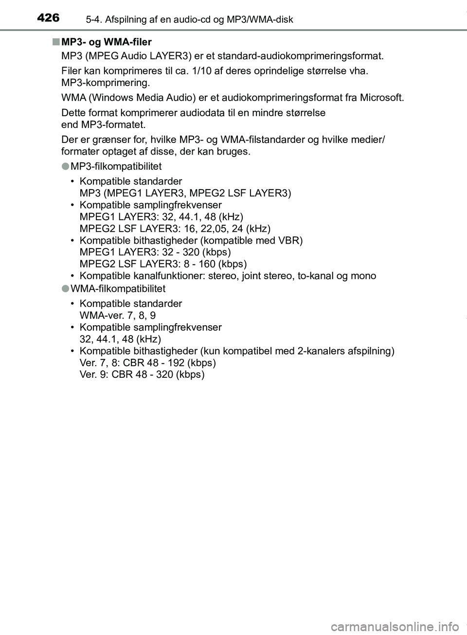 TOYOTA HILUX 2019  Brugsanvisning (in Danish) 4265-4. Afspilning af en audio-cd og MP3/WMA-disk
Hilux OM0K375DKn
MP3- og WMA-filer
MP3 (MPEG Audio LAYER3) er et  standard-audiokomprimeringsformat.
Filer kan komprimeres til ca. 1/10 af deres oprin