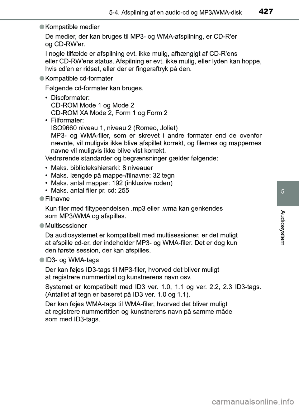 TOYOTA HILUX 2019  Brugsanvisning (in Danish) 4275-4. Afspilning af en audio-cd og MP3/WMA-disk
5
Audiosystem
Hilux OM0K375DKl
Kompatible medier
De medier, der kan bruges til MP3- og WMA-afspilning, er CD-Rer 
og CD-RWer.
I nogle tilfælde er a