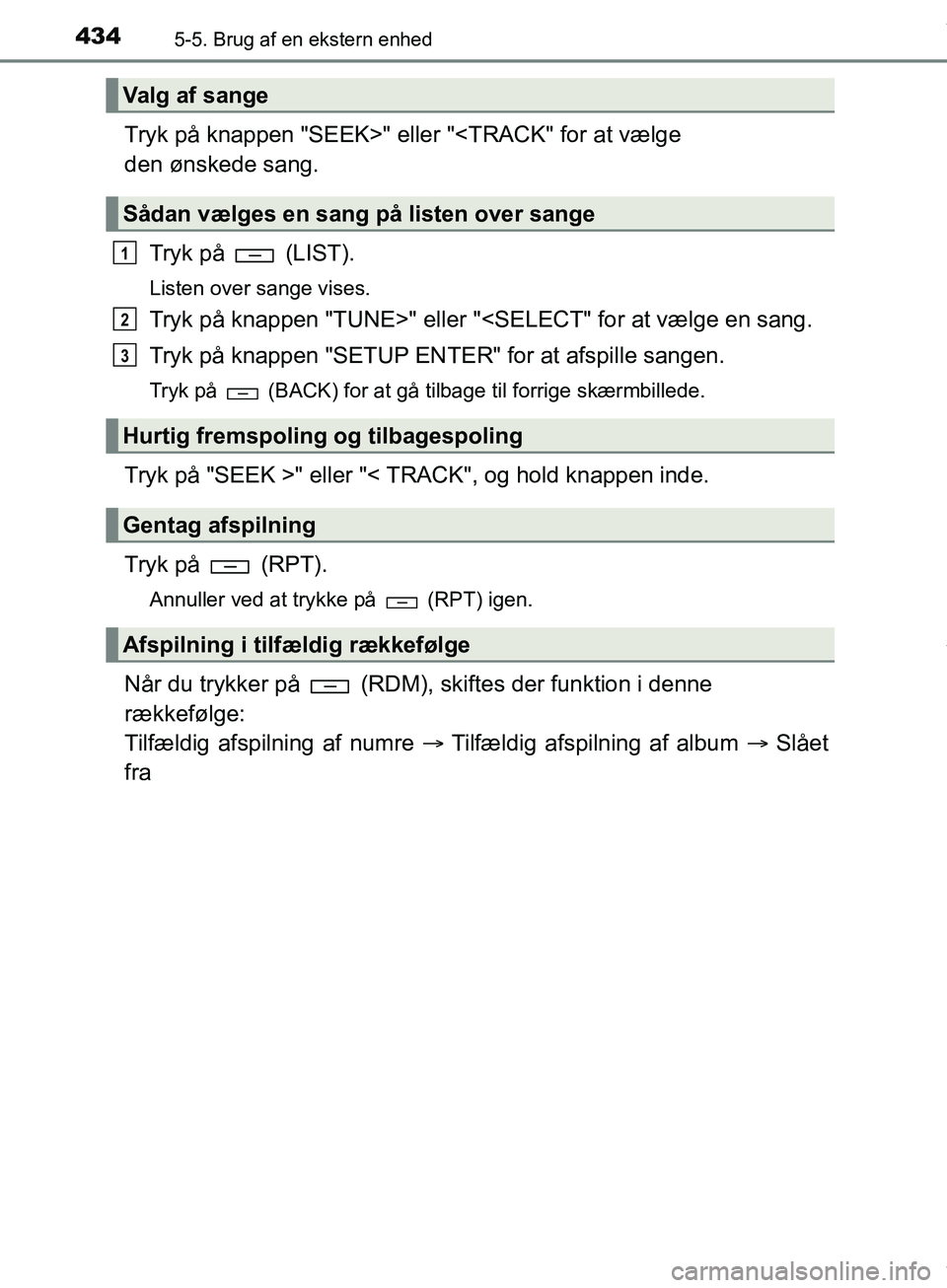 TOYOTA HILUX 2019  Brugsanvisning (in Danish) 4345-5. Brug af en ekstern enhed
Hilux OM0K375DK
Tryk på knappen "SEEK>" eller "<TRACK" for at vælge 
den ønskede sang.Tryk på   (LIST).
Listen over sange vises.
Tryk på knappen "TUNE>" eller "<S