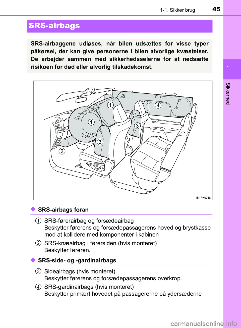 TOYOTA HILUX 2019 Brugsanvisning (in Danish) 451-1. Sikker brug
1
Sikkerhed
Hilux OM0K375DK
SRS-airbags
uSRS-airbags foranSRS-førerairbag og forsædeairbag
Beskytter førerens og forsædepassagerens hoved og brystkasse
mod at kollidere med kom TOYOTA HILUX 2019 Brugsanvisning (in Danish) 451-1. Sikker brug
1
Sikkerhed
Hilux OM0K375DK
SRS-airbags
uSRS-airbags foranSRS-førerairbag og forsædeairbag
Beskytter førerens og forsædepassagerens hoved og brystkasse
mod at kollidere med kom