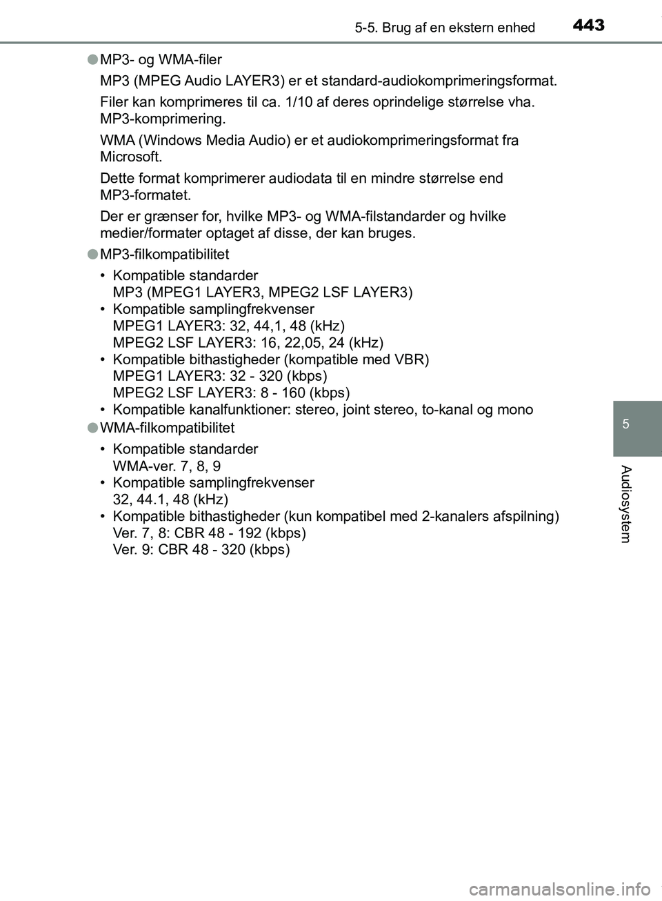 TOYOTA HILUX 2019  Brugsanvisning (in Danish) 4435-5. Brug af en ekstern enhed
5
Audiosystem
Hilux OM0K375DKl
MP3- og WMA-filer
MP3 (MPEG Audio LAYER3) er et  standard-audiokomprimeringsformat.
Filer kan komprimeres til ca. 1/10 af deres oprindel