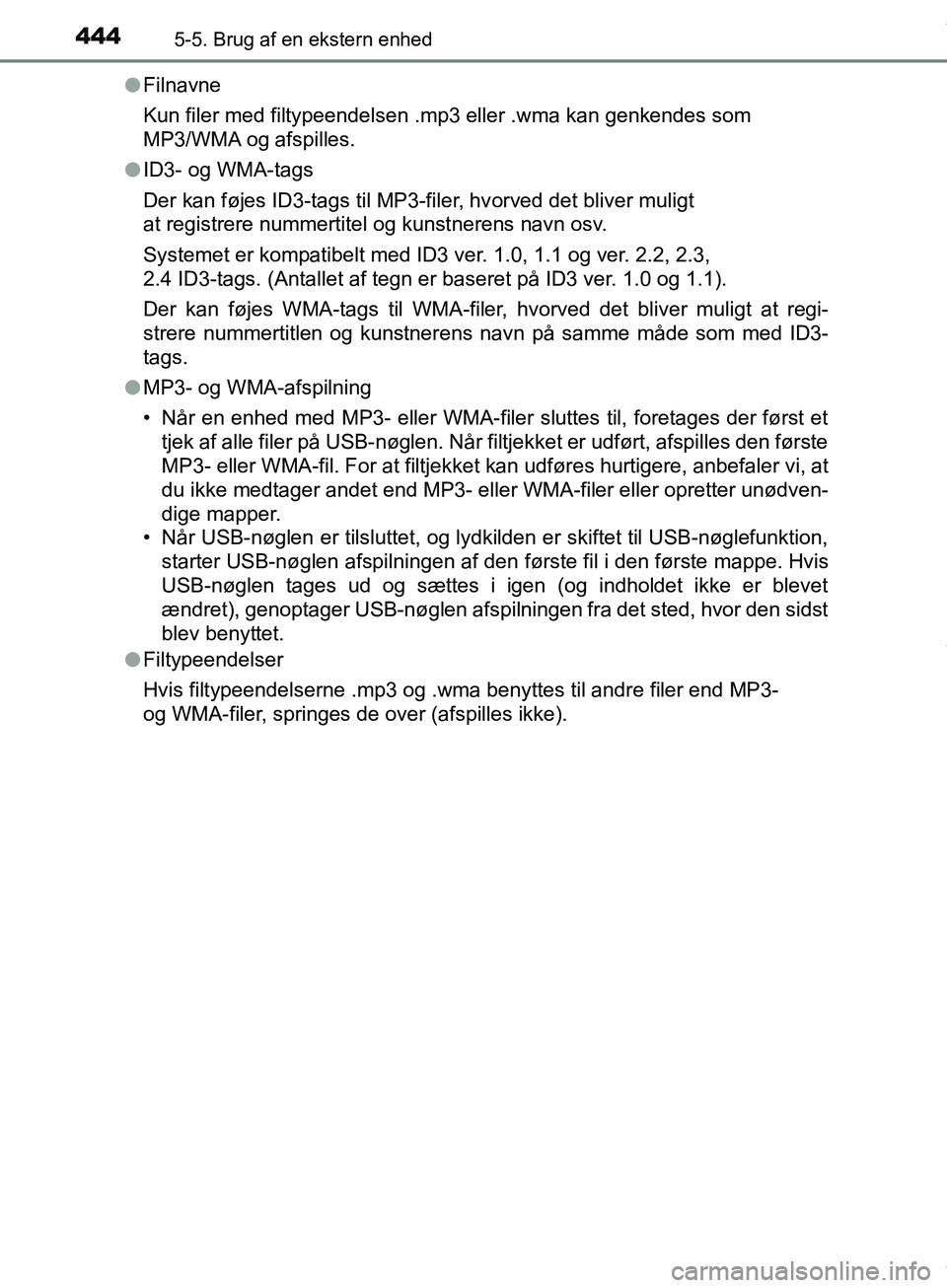 TOYOTA HILUX 2019  Brugsanvisning (in Danish) 4445-5. Brug af en ekstern enhed
Hilux OM0K375DKl
Filnavne
Kun filer med filtypeendelsen .mp3 eller .wma kan genkendes som 
MP3/WMA og afspilles.
l ID3- og WMA-tags
Der kan føjes ID3-tags til MP3-fil