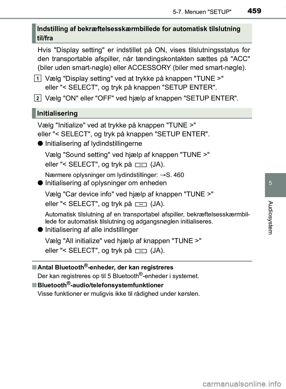 TOYOTA HILUX 2019  Brugsanvisning (in Danish) 4595-7. Menuen "SETUP"
5
Audiosystem
Hilux OM0K375DK
Hvis "Display setting" er indstillet på ON, vise s tilslutningsstatus for
den transportable afspiller, når tændingskontakten sættes på "ACC"
(