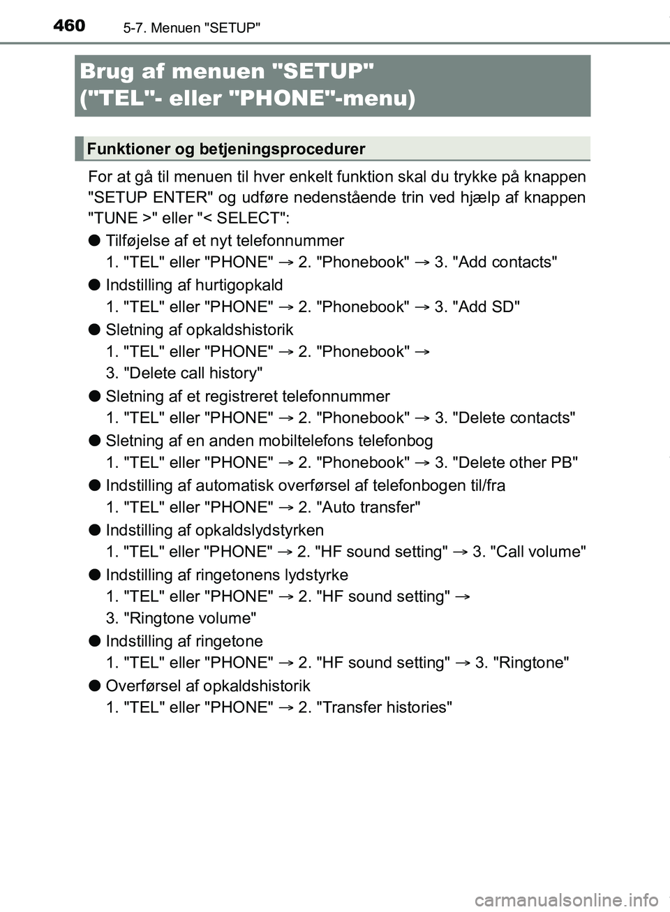 TOYOTA HILUX 2019  Brugsanvisning (in Danish) 4605-7. Menuen "SETUP"
Hilux OM0K375DK
Brug af menuen "SETUP" 
("TEL"- eller "PHONE"-menu)
For at gå til menuen til hver enkelt funktion skal du trykke på knappen
"SETUP ENTER" og udføre nedenståe