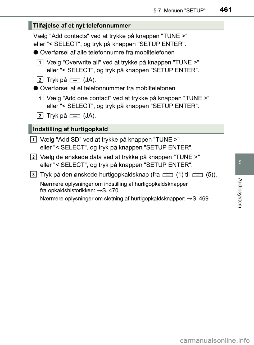 TOYOTA HILUX 2019  Brugsanvisning (in Danish) 4615-7. Menuen "SETUP"
5
Audiosystem
Hilux OM0K375DK
Vælg "Add contacts" ved at trykke på knappen "TUNE >" 
eller "< SELECT", og tryk  på knappen "SETUP ENTER".
l Overførsel af alle telefonnumre f