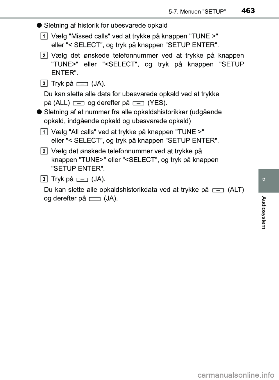 TOYOTA HILUX 2019  Brugsanvisning (in Danish) 4635-7. Menuen "SETUP"
5
Audiosystem
Hilux OM0K375DK
lSletning af historik  for ubesvarede opkald
Vælg "Missed calls" ved at trykke på knappen "TUNE >" 
eller "< SELECT", og tryk på knappen "SETUP 