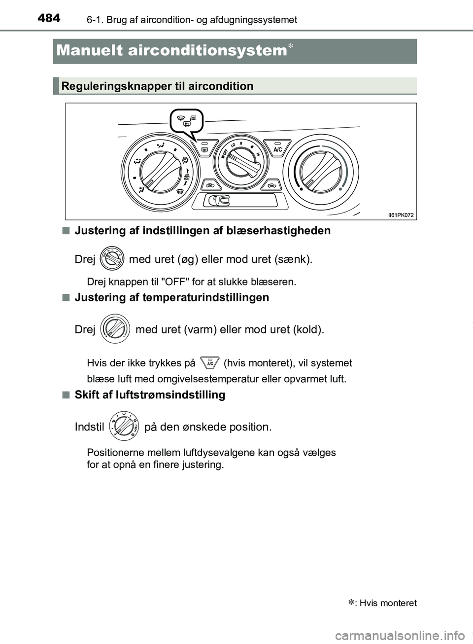 TOYOTA HILUX 2019  Brugsanvisning (in Danish) 4846-1. Brug af aircondition- og afdugningssystemet
Hilux OM0K375DK
Manuelt airconditionsystem
nJustering af indstillingen af blæserhastigheden
Drej   med uret (øg) eller mod uret (sænk).
Drej k