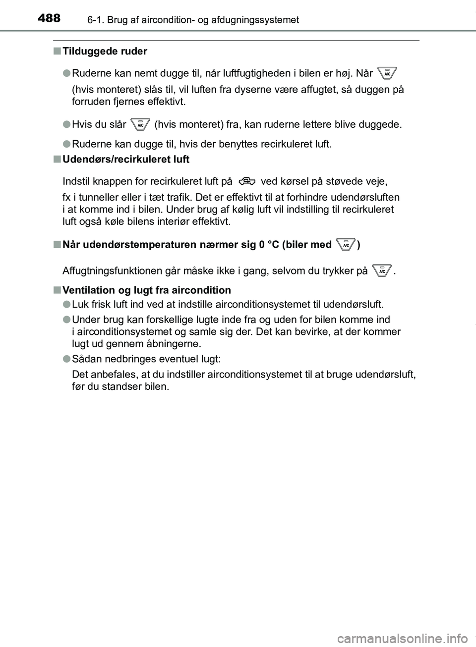TOYOTA HILUX 2019  Brugsanvisning (in Danish) 4886-1. Brug af aircondition- og afdugningssystemet
Hilux OM0K375DK
nTilduggede ruder
lRuderne kan nemt dugge til, når luftfugtigheden i bilen er høj. Når   
(hvis monteret) slås til, vil luften f