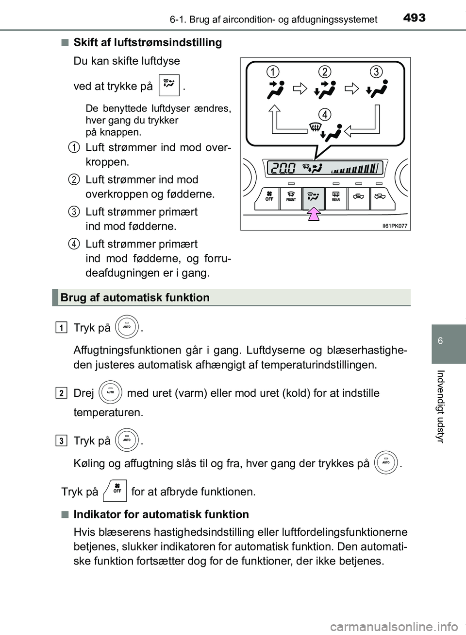 TOYOTA HILUX 2019  Brugsanvisning (in Danish) 4936-1. Brug af aircondition- og afdugningssystemet
6
Indvendigt udstyr
Hilux OM0K375DKn
Skift af luftstrømsindstilling
Du kan skifte luftdyse 
ved at trykke på  .
De benyttede luftdyser ændres,
hv
