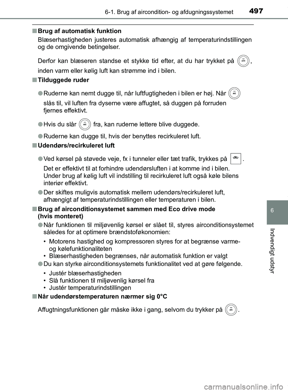 TOYOTA HILUX 2019  Brugsanvisning (in Danish) 4976-1. Brug af aircondition- og afdugningssystemet
6
Indvendigt udstyr
Hilux OM0K375DK
nBrug af automatisk funktion
Blæserhastigheden justeres automatisk afhængig af temperaturindstillingen
og de o