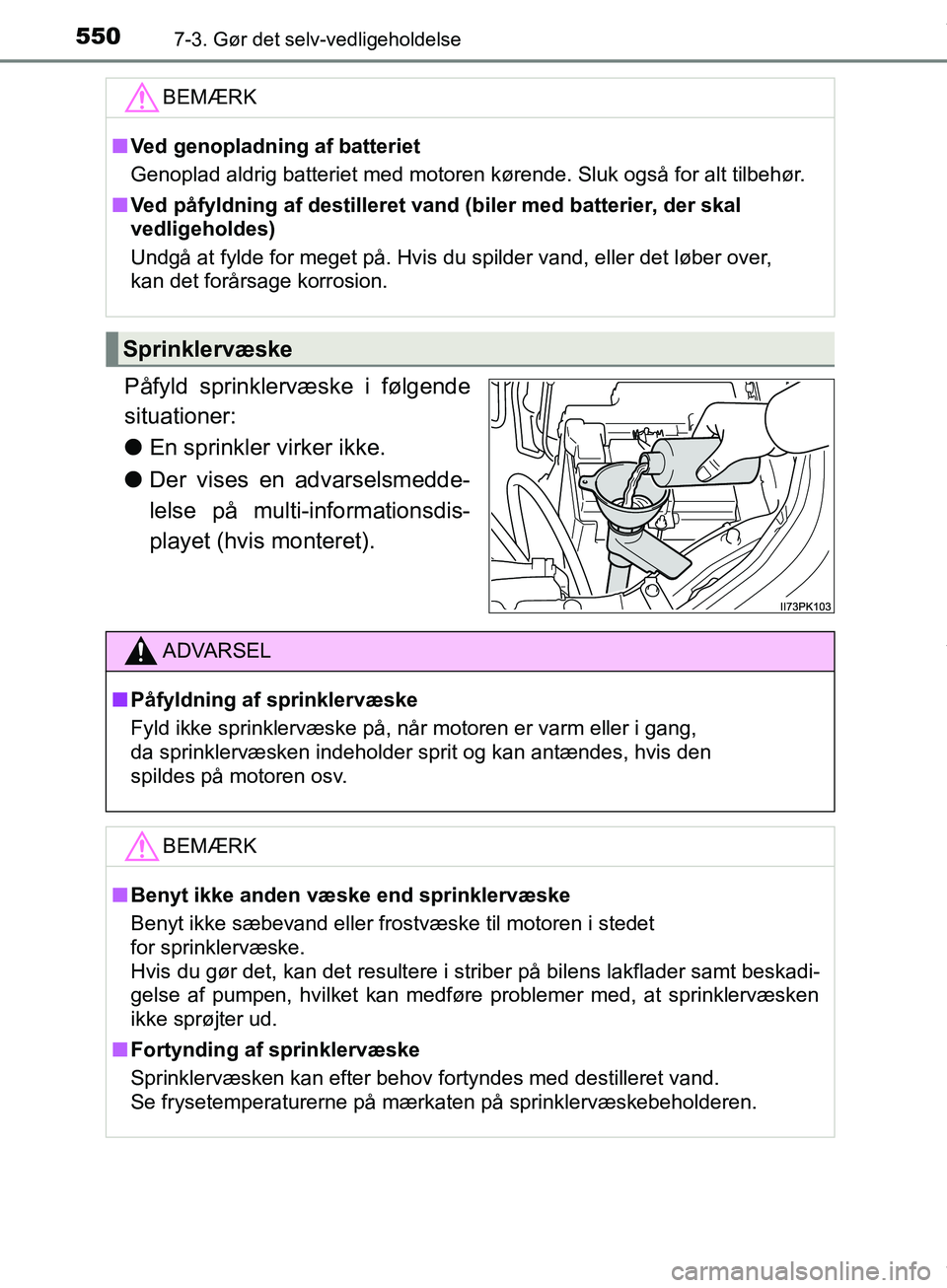 TOYOTA HILUX 2019 Brugsanvisning (in Danish) 5507-3. Gør det selv-vedligeholdelse
Hilux OM0K375DK
Påfyld sprinklervæske i følgende
situationer:
lEn sprinkler virker ikke.
l Der vises en advarselsmedde-
lelse på multi-informationsdis-
playet TOYOTA HILUX 2019 Brugsanvisning (in Danish) 5507-3. Gør det selv-vedligeholdelse
Hilux OM0K375DK
Påfyld sprinklervæske i følgende
situationer:
lEn sprinkler virker ikke.
l Der vises en advarselsmedde-
lelse på multi-informationsdis-
playet