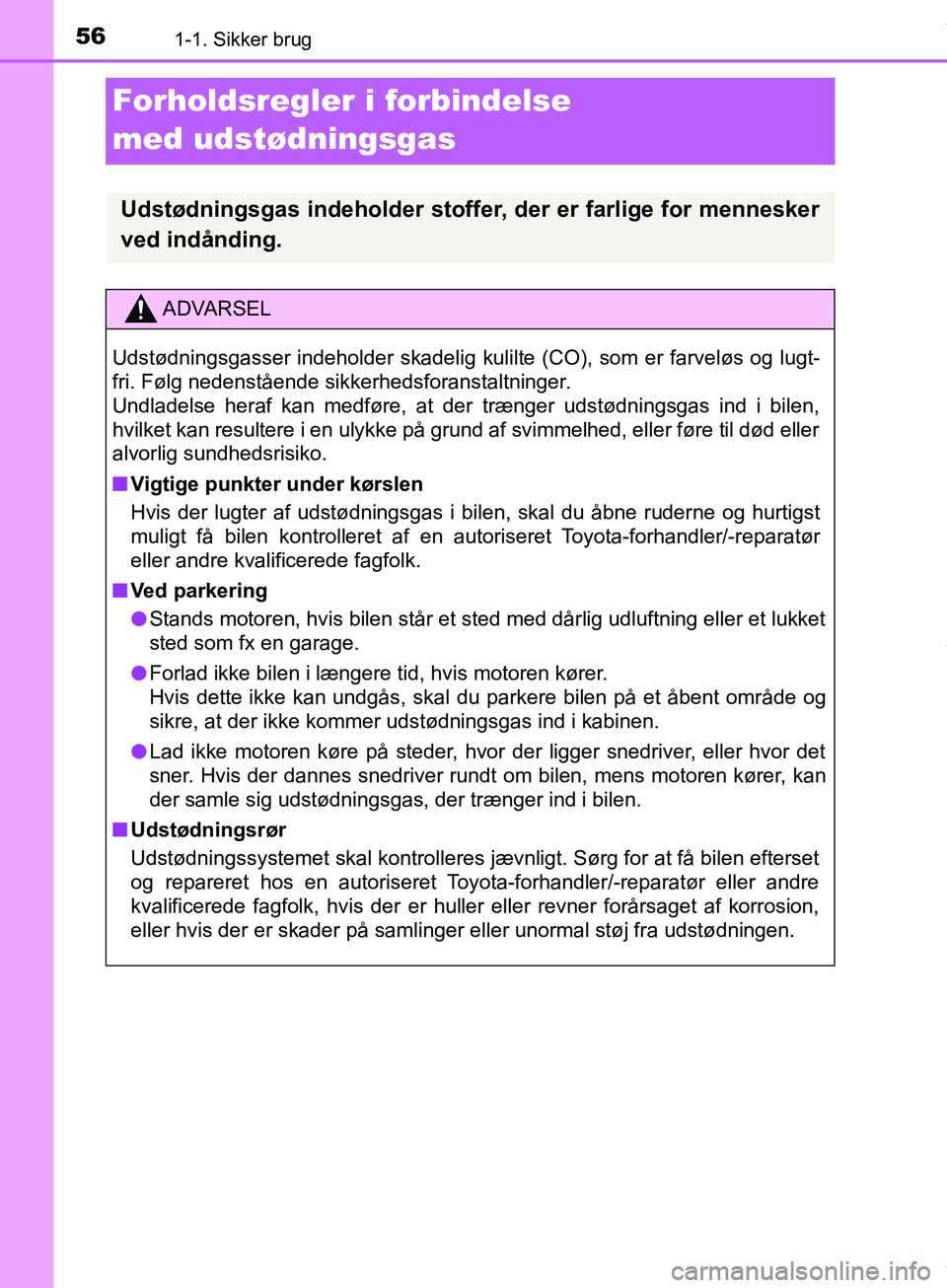 TOYOTA HILUX 2019 Brugsanvisning (in Danish) 561-1. Sikker brug
Hilux OM0K375DK
Forholdsregler i forbindelse
med udstødningsgas
Udstødningsgas indeholder stoffer, der er farlige for mennesker
ved indånding.
ADVARSEL
Udstødningsgasser indeho TOYOTA HILUX 2019 Brugsanvisning (in Danish) 561-1. Sikker brug
Hilux OM0K375DK
Forholdsregler i forbindelse
med udstødningsgas
Udstødningsgas indeholder stoffer, der er farlige for mennesker
ved indånding.
ADVARSEL
Udstødningsgasser indeho