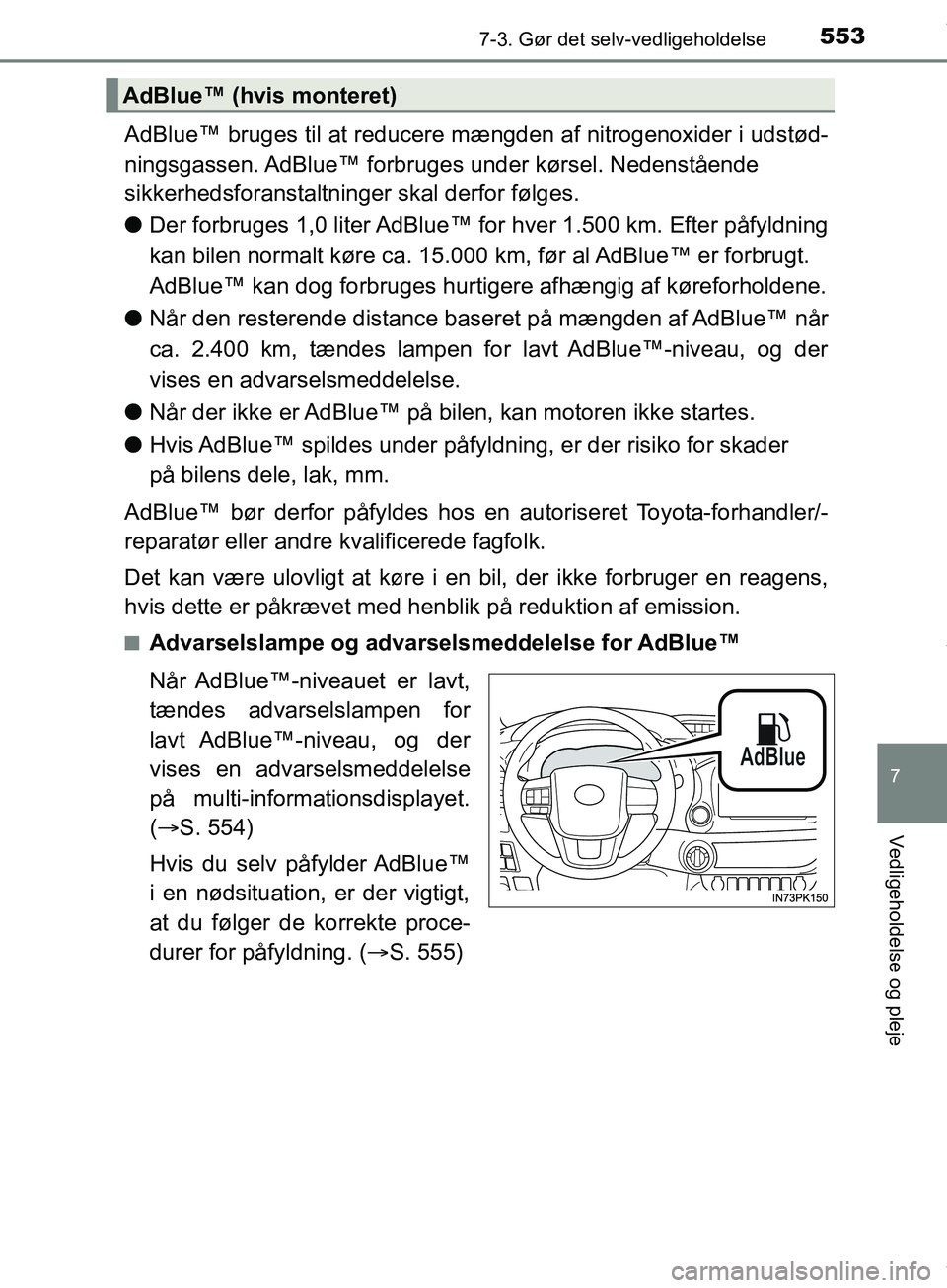 TOYOTA HILUX 2019 Brugsanvisning (in Danish) 5537-3. Gør det selv-vedligeholdelse
Hilux OM0K375DK
7
Vedligeholdelse og pleje
AdBlue™ bruges til at reducere mængden af nitrogenoxider i udstød-
ningsgassen. AdBlue™ forbruges under kørsel. TOYOTA HILUX 2019 Brugsanvisning (in Danish) 5537-3. Gør det selv-vedligeholdelse
Hilux OM0K375DK
7
Vedligeholdelse og pleje
AdBlue™ bruges til at reducere mængden af nitrogenoxider i udstød-
ningsgassen. AdBlue™ forbruges under kørsel.