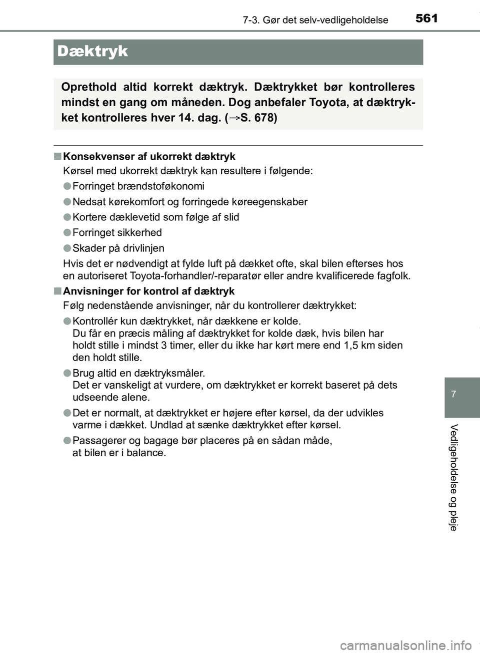 TOYOTA HILUX 2019 Brugsanvisning (in Danish) 5617-3. Gør det selv-vedligeholdelse
Hilux OM0K375DK
7
Vedligeholdelse og pleje
Dæktryk
nKonsekvenser af ukorrekt dæktryk
Kørsel med ukorrekt dæktryk kan resultere i følgende:
lForringet brænds TOYOTA HILUX 2019 Brugsanvisning (in Danish) 5617-3. Gør det selv-vedligeholdelse
Hilux OM0K375DK
7
Vedligeholdelse og pleje
Dæktryk
nKonsekvenser af ukorrekt dæktryk
Kørsel med ukorrekt dæktryk kan resultere i følgende:
lForringet brænds