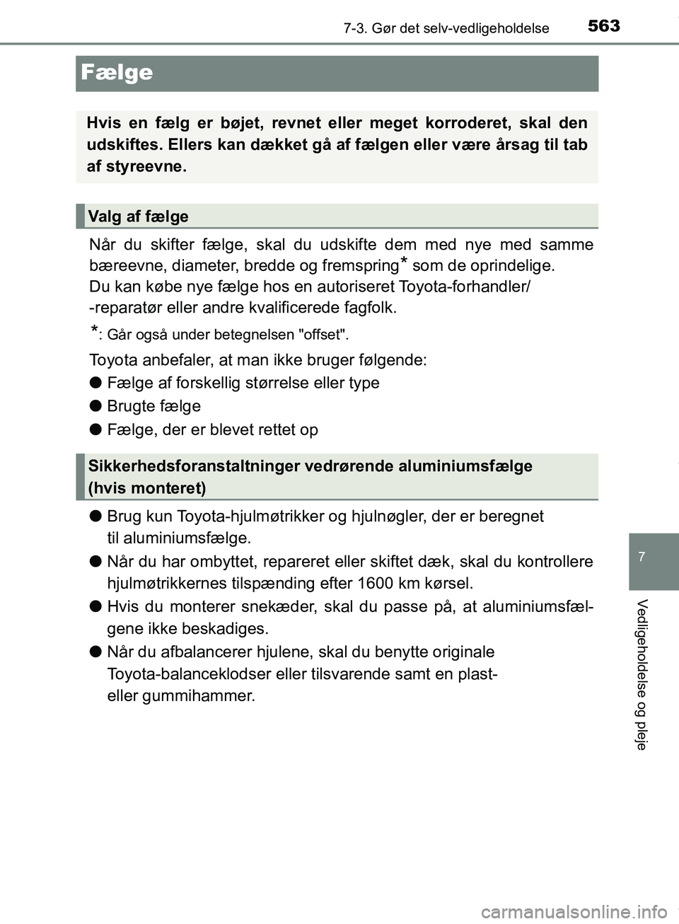 TOYOTA HILUX 2019 Brugsanvisning (in Danish) 5637-3. Gør det selv-vedligeholdelse
Hilux OM0K375DK
7
Vedligeholdelse og pleje
Fælge
Når du skifter fælge, skal du udskifte dem med nye med samme
bæreevne, diameter, bredde og fremspring
* som d TOYOTA HILUX 2019 Brugsanvisning (in Danish) 5637-3. Gør det selv-vedligeholdelse
Hilux OM0K375DK
7
Vedligeholdelse og pleje
Fælge
Når du skifter fælge, skal du udskifte dem med nye med samme
bæreevne, diameter, bredde og fremspring
* som d