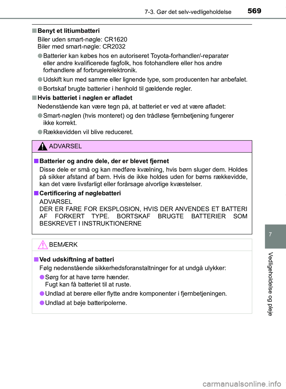 TOYOTA HILUX 2019 Brugsanvisning (in Danish) 5697-3. Gør det selv-vedligeholdelse
Hilux OM0K375DK
7
Vedligeholdelse og pleje
nBenyt et litiumbatteri
Biler uden smart-nøgle: CR1620
Biler med smart-nøgle: CR2032
lBatterier kan købes hos en aut TOYOTA HILUX 2019 Brugsanvisning (in Danish) 5697-3. Gør det selv-vedligeholdelse
Hilux OM0K375DK
7
Vedligeholdelse og pleje
nBenyt et litiumbatteri
Biler uden smart-nøgle: CR1620
Biler med smart-nøgle: CR2032
lBatterier kan købes hos en aut