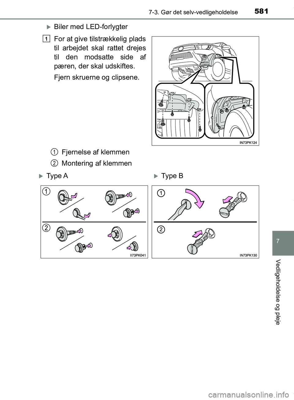 TOYOTA HILUX 2019  Brugsanvisning (in Danish) 5817-3. Gør det selv-vedligeholdelse
Hilux OM0K375DK
7
Vedligeholdelse og pleje
Biler med LED-forlygter
For at give tilstrækkelig plads
til arbejdet skal rattet drejes
til den modsatte side af
p