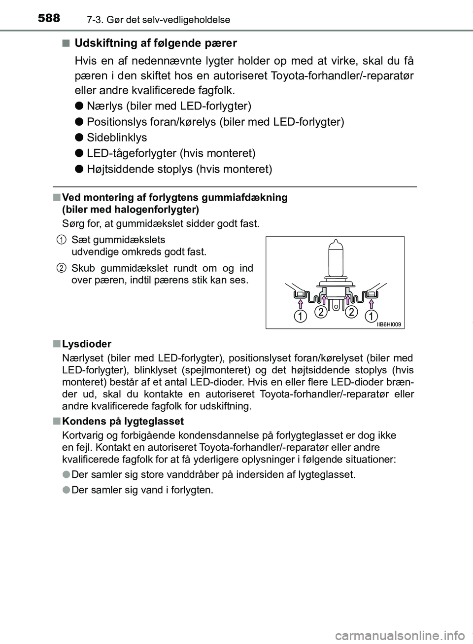 TOYOTA HILUX 2019  Brugsanvisning (in Danish) 5887-3. Gør det selv-vedligeholdelse
Hilux OM0K375DKn
Udskiftning af følgende pærer
Hvis en af nedennævnte lygter holder op med at virke, skal du få
pæren i den skiftet hos en autoriseret Toyota
