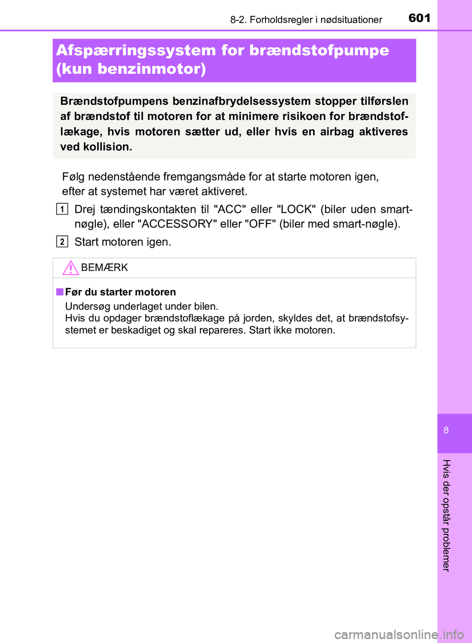 TOYOTA HILUX 2019 Brugsanvisning (in Danish) 6018-2. Forholdsregler i nødsituationer
Hilux OM0K375DK
8
Hvis der opstår problemer
Afspærringssystem for brændstofpumpe
(kun benzinmotor)
Følg nedenstående fremgangsmåde for at starte motoren TOYOTA HILUX 2019 Brugsanvisning (in Danish) 6018-2. Forholdsregler i nødsituationer
Hilux OM0K375DK
8
Hvis der opstår problemer
Afspærringssystem for brændstofpumpe
(kun benzinmotor)
Følg nedenstående fremgangsmåde for at starte motoren