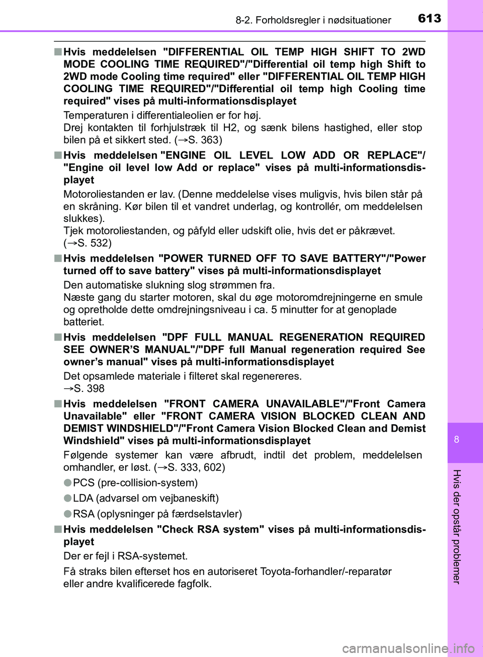 TOYOTA HILUX 2019 Brugsanvisning (in Danish) 6138-2. Forholdsregler i nødsituationer
Hilux OM0K375DK
8
Hvis der opstår problemer
nHvis meddelelsen "DIFFERENTIAL OIL TEMP HIGH SHIFT TO 2WD
MODE COOLING TIME REQUIRED"/"Differential oil temp high TOYOTA HILUX 2019 Brugsanvisning (in Danish) 6138-2. Forholdsregler i nødsituationer
Hilux OM0K375DK
8
Hvis der opstår problemer
nHvis meddelelsen "DIFFERENTIAL OIL TEMP HIGH SHIFT TO 2WD
MODE COOLING TIME REQUIRED"/"Differential oil temp high