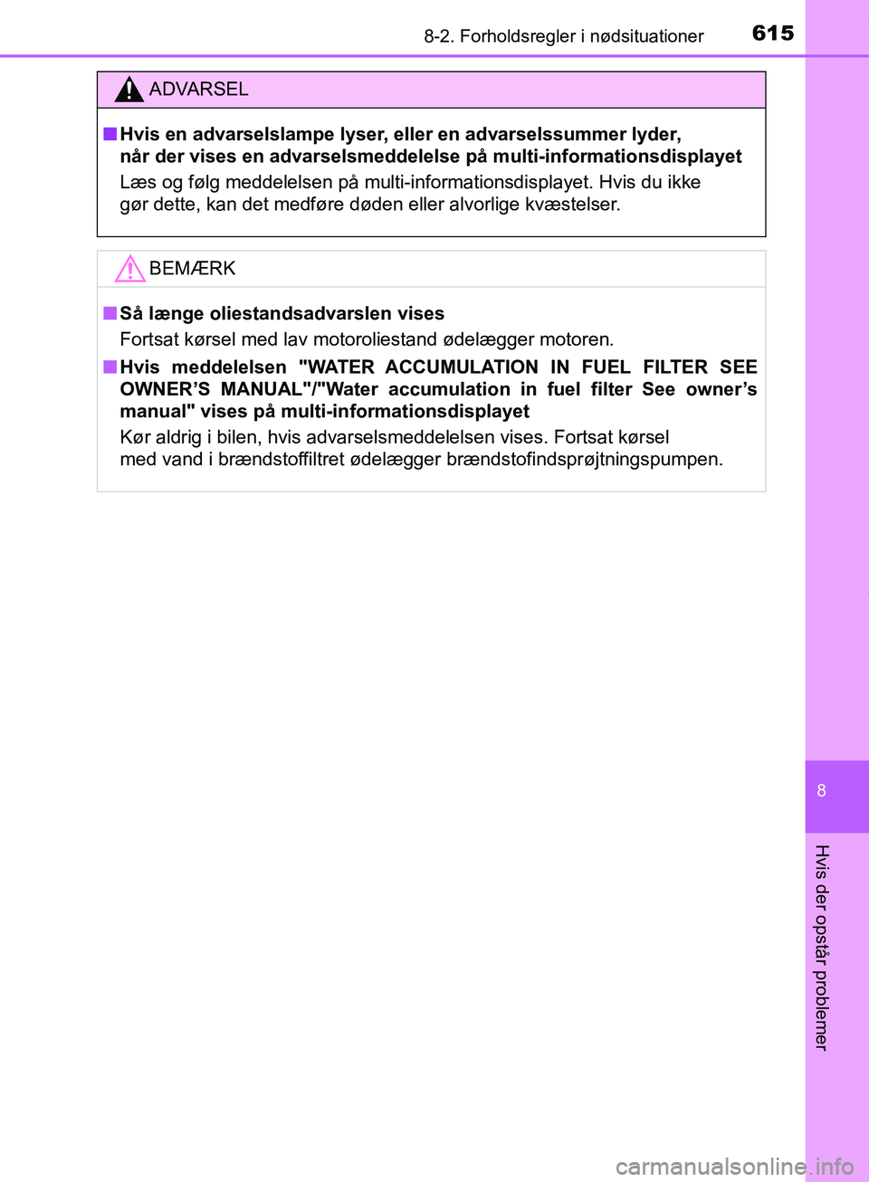 TOYOTA HILUX 2019 Brugsanvisning (in Danish) 6158-2. Forholdsregler i nødsituationer
Hilux OM0K375DK
8
Hvis der opstår problemer
ADVARSEL
n Hvis en advarselslampe lyser, eller en advarselssummer lyder,
når der vises en advarselsmeddelelse p TOYOTA HILUX 2019 Brugsanvisning (in Danish) 6158-2. Forholdsregler i nødsituationer
Hilux OM0K375DK
8
Hvis der opstår problemer
ADVARSEL
n Hvis en advarselslampe lyser, eller en advarselssummer lyder,
når der vises en advarselsmeddelelse p