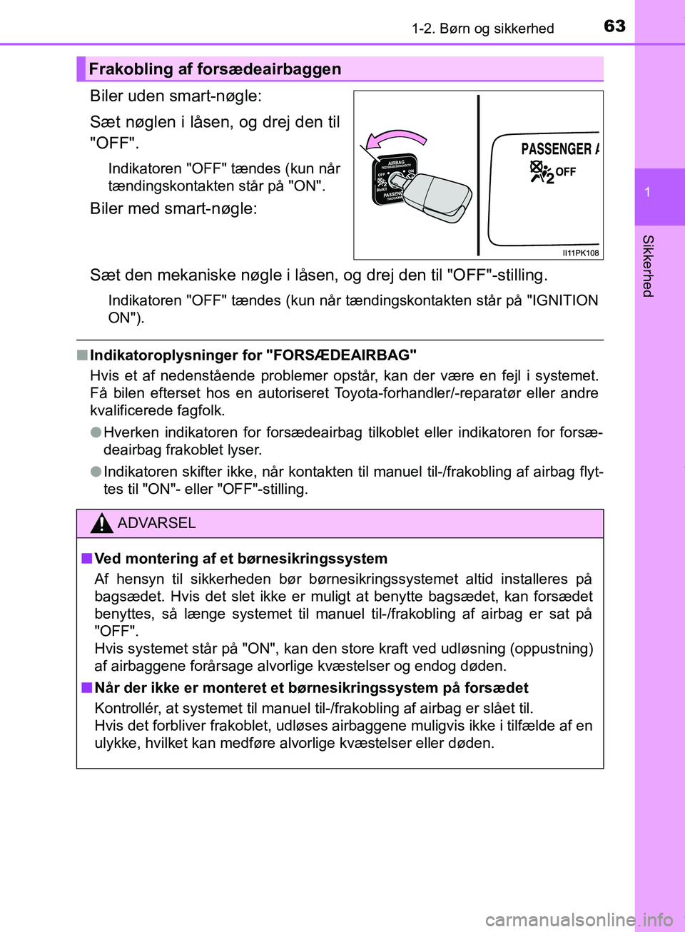 TOYOTA HILUX 2019 Brugsanvisning (in Danish) 631-2. Børn og sikkerhed
1
Hilux OM0K375DK
Sikkerhed
Biler uden smart-nøgle:
Sæt nøglen i låsen, og drej den til
"OFF".
Indikatoren "OFF" tændes (kun når
tændingskontakten står på "ON".
Bile TOYOTA HILUX 2019 Brugsanvisning (in Danish) 631-2. Børn og sikkerhed
1
Hilux OM0K375DK
Sikkerhed
Biler uden smart-nøgle:
Sæt nøglen i låsen, og drej den til
"OFF".
Indikatoren "OFF" tændes (kun når
tændingskontakten står på "ON".
Bile