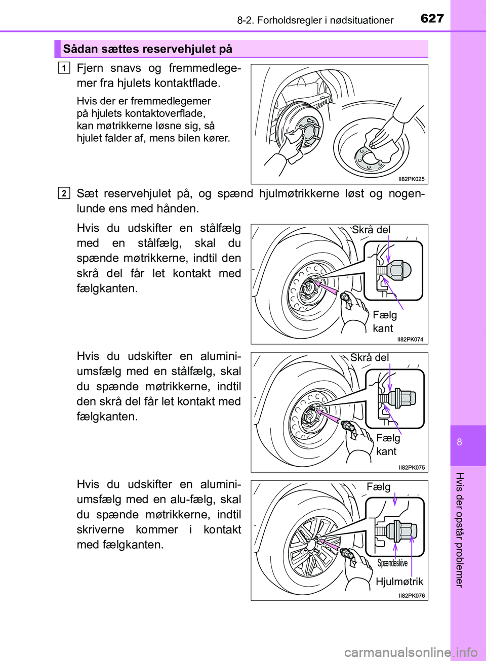 TOYOTA HILUX 2019  Brugsanvisning (in Danish) 6278-2. Forholdsregler i nødsituationer
Hilux OM0K375DK
8
Hvis der opstår problemer
Fjern snavs og fremmedlege-
mer fra hjulets kontaktflade.
Hvis der er fremmedlegemer 
på hjulets kontaktoverflade