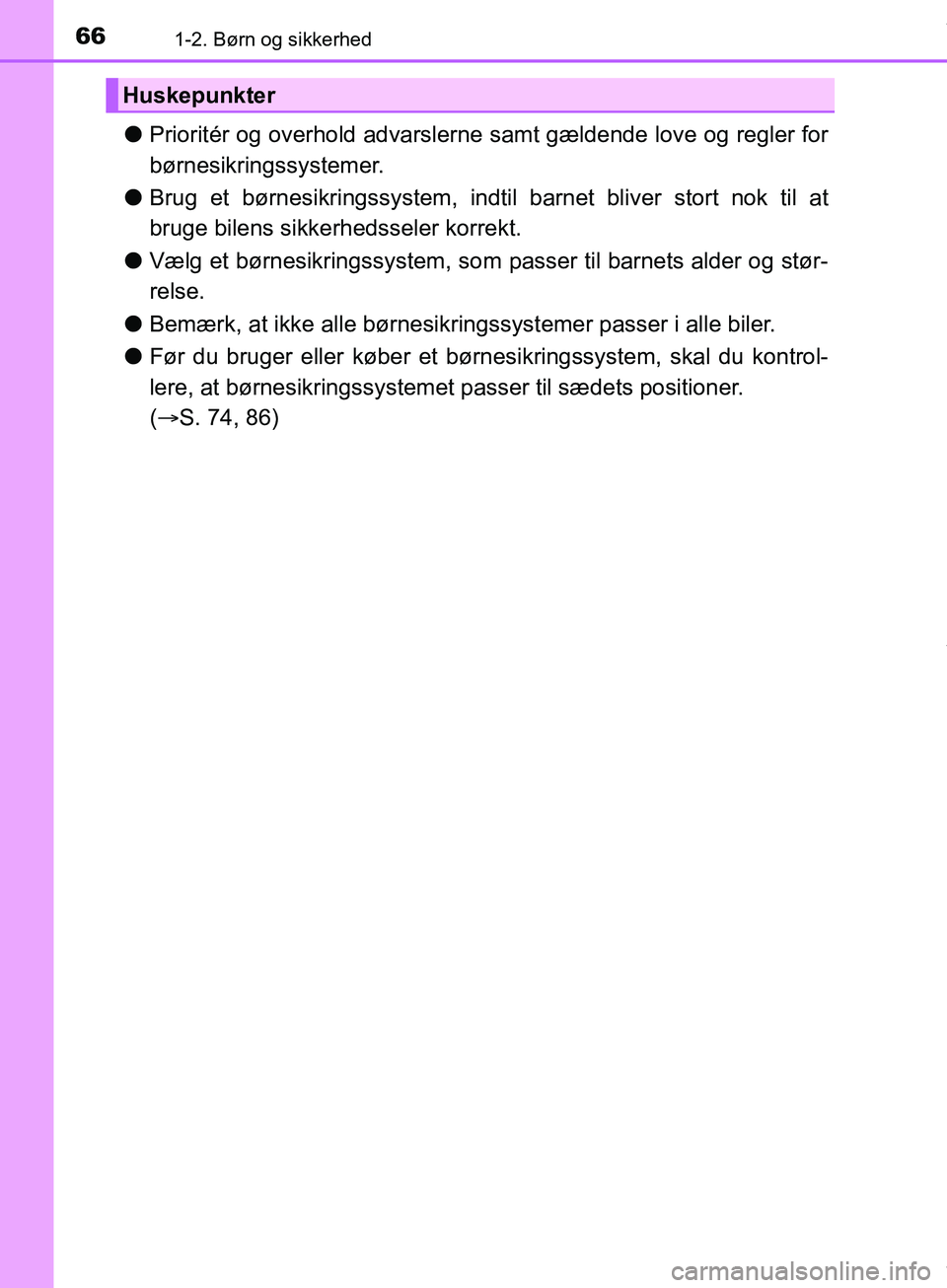 TOYOTA HILUX 2019 Brugsanvisning (in Danish) 661-2. Børn og sikkerhed
Hilux OM0K375DK
lPrioritér og overhold advarslerne samt gældende love og regler for
børnesikringssystemer.
l Brug et børnesikringssystem, indtil barnet bliver stort nok t TOYOTA HILUX 2019 Brugsanvisning (in Danish) 661-2. Børn og sikkerhed
Hilux OM0K375DK
lPrioritér og overhold advarslerne samt gældende love og regler for
børnesikringssystemer.
l Brug et børnesikringssystem, indtil barnet bliver stort nok t
