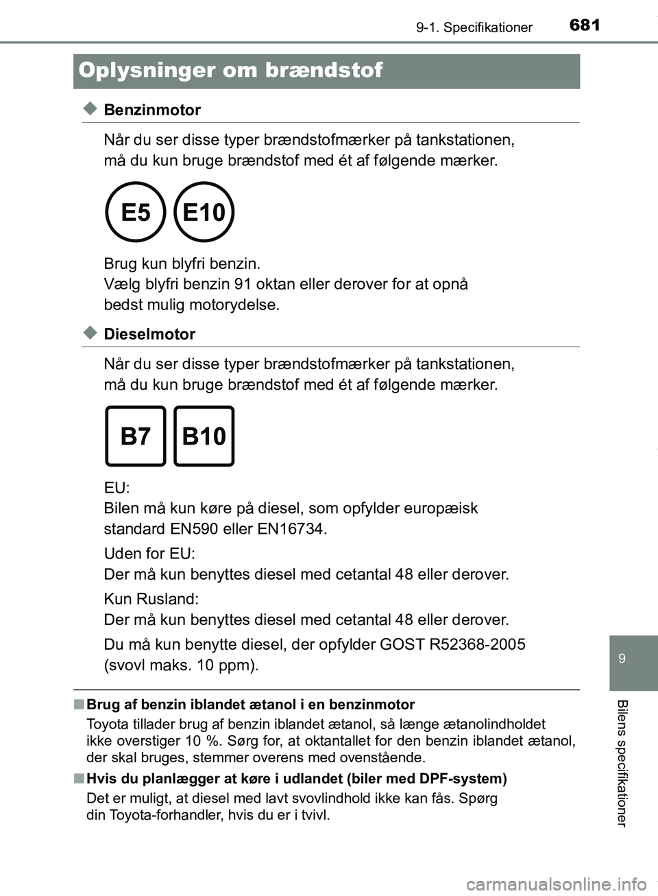 TOYOTA HILUX 2019  Brugsanvisning (in Danish) 6819-1. Specifikationer
Hilux OM0K375DK
9
Bilens specifikationer
Oplysninger om brændstof
uBenzinmotor
Når du ser disse typer brændstofmærker på tankstationen, 
må du kun bruge brændstof med é