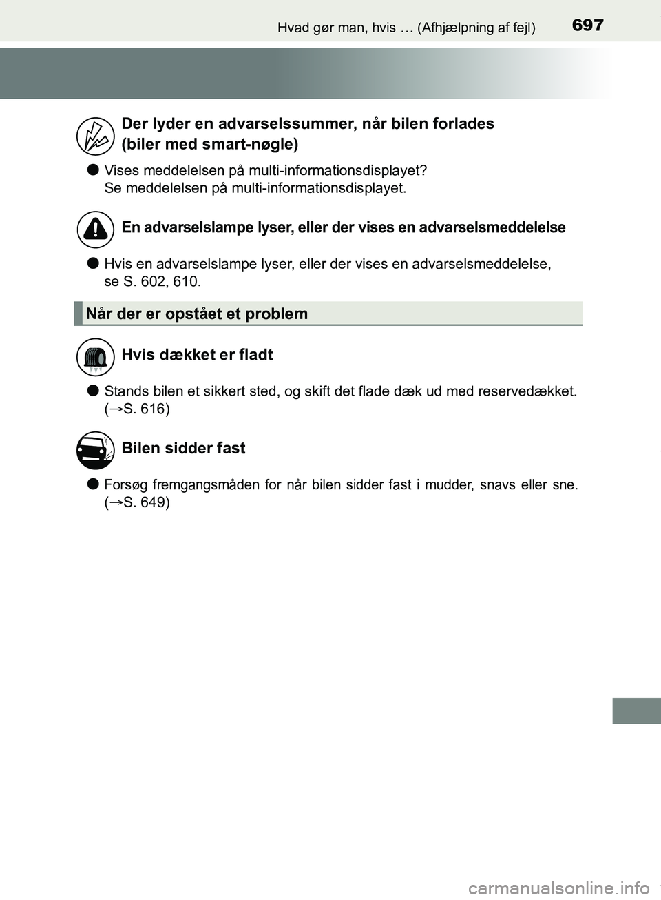 TOYOTA HILUX 2019  Brugsanvisning (in Danish) 697Hvad gør man, hvis … (Afhjælpning af fejl)
Hilux OM0K375DK
lVises meddelelsen på multi-informationsdisplayet?
Se meddelelsen på multi-informationsdisplayet.
lHvis en advarselslampe lyser, ell