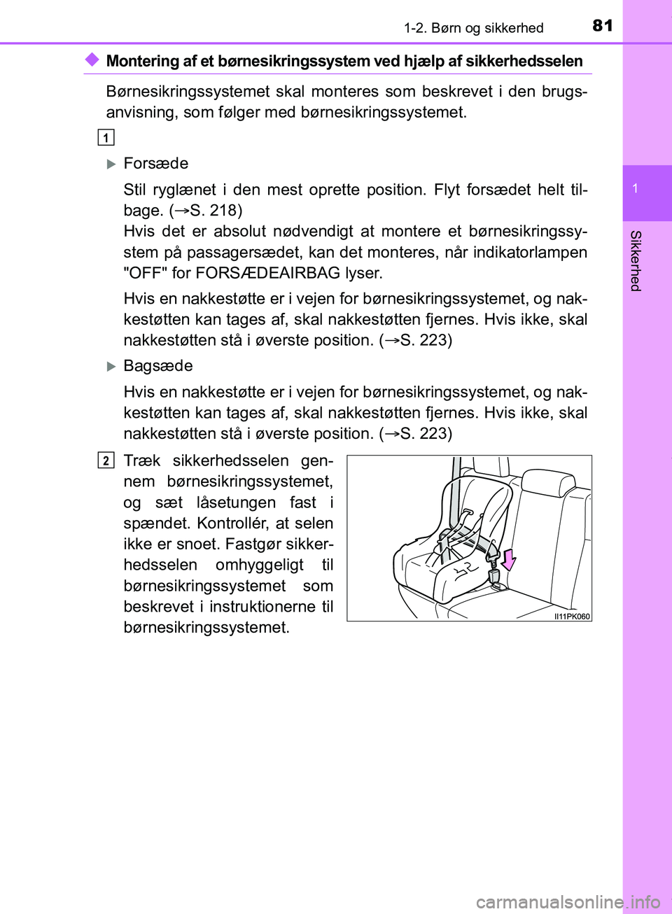 TOYOTA HILUX 2019 Brugsanvisning (in Danish) 811-2. Børn og sikkerhed
1
Hilux OM0K375DK
Sikkerhed
uMontering af et børnesikringssystem ved hjælp af sikkerhedsselen
Børnesikringssystemet skal monteres som beskrevet i den brugs-
anvisning, som TOYOTA HILUX 2019 Brugsanvisning (in Danish) 811-2. Børn og sikkerhed
1
Hilux OM0K375DK
Sikkerhed
uMontering af et børnesikringssystem ved hjælp af sikkerhedsselen
Børnesikringssystemet skal monteres som beskrevet i den brugs-
anvisning, som