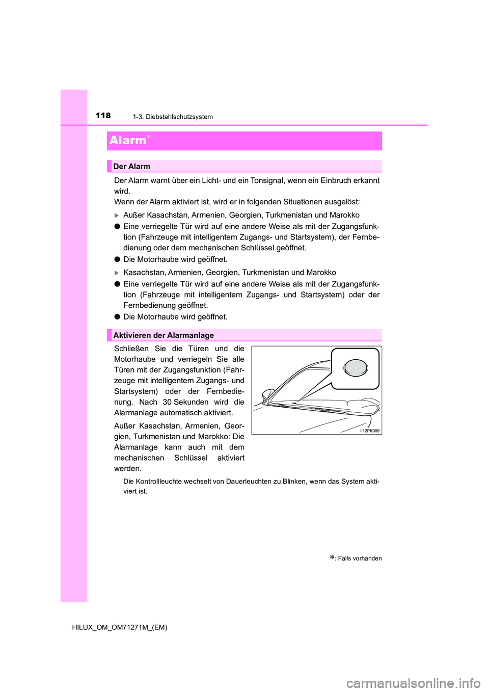 TOYOTA HILUX 2019  Betriebsanleitungen (in German) 1181-3. Diebstahlschutzsystem
HILUX_OM_OM71271M_(EM)
Alarm
Der Alarm warnt über ein Licht- und ein Tonsignal, wenn ein Einbruch erkannt 
wird.  
Wenn der Alarm aktiviert ist, wird er in folgenden 