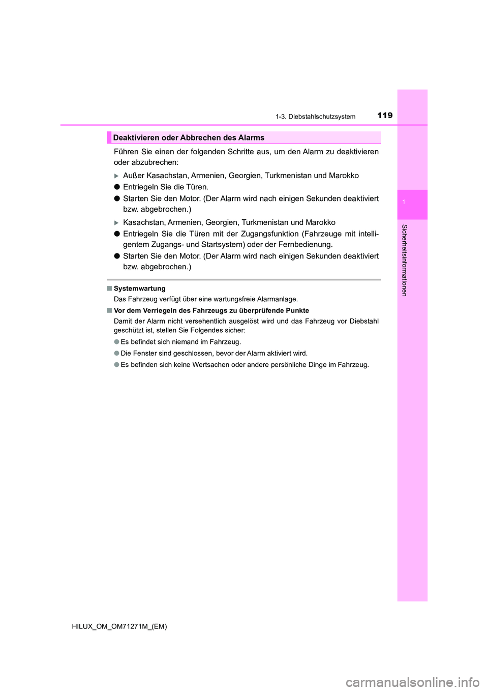 TOYOTA HILUX 2019  Betriebsanleitungen (in German) 1191-3. Diebstahlschutzsystem
1
HILUX_OM_OM71271M_(EM)
Sicherheitsinformationen
Führen Sie einen der folgenden Schritte aus, um den Alarm zu deaktivieren 
oder abzubrechen:
Außer Kasachstan, Arme