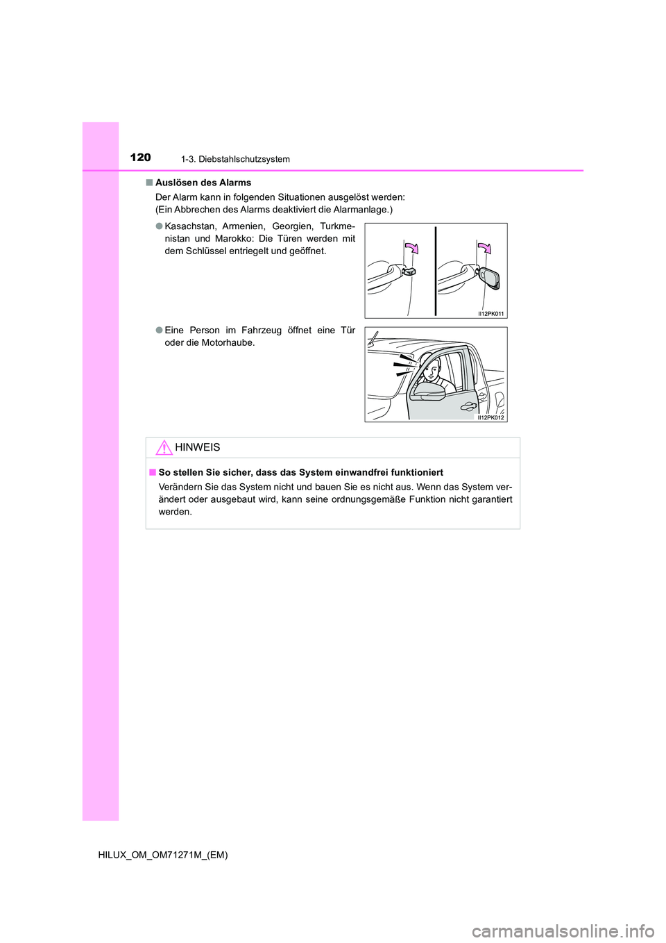 TOYOTA HILUX 2019  Betriebsanleitungen (in German) 1201-3. Diebstahlschutzsystem
HILUX_OM_OM71271M_(EM) 
■ Auslösen des Alarms 
Der Alarm kann in folgenden Situationen ausgelöst werden:  
(Ein Abbrechen  des Alarms  deaktiviert die Alarmanlage.) 
