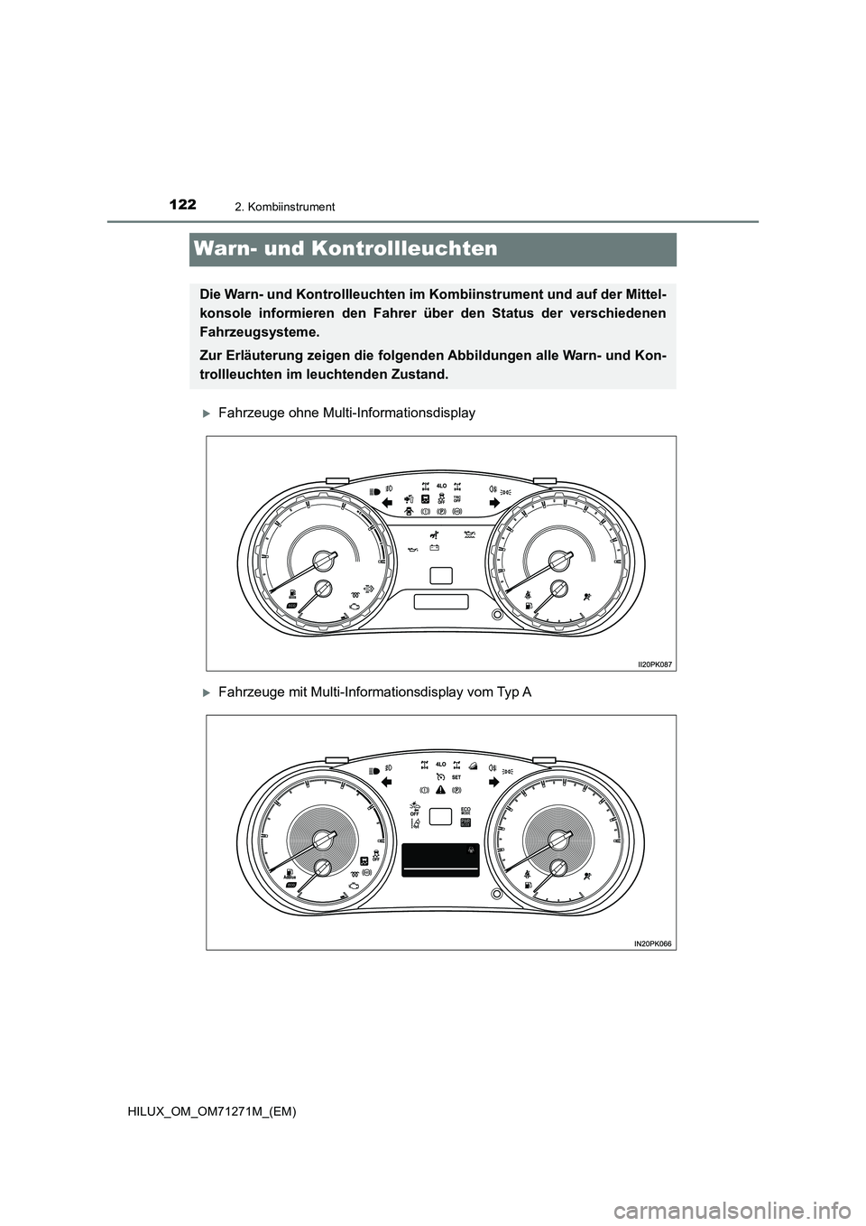TOYOTA HILUX 2019 Betriebsanleitungen (in German) 1222. Kombiinstrument
HILUX_OM_OM71271M_(EM)
Warn- und Kontrollleuchten
Fahrzeuge ohne Multi-Informationsdisplay
Fahrzeuge mit Multi-Informationsdisplay vom Typ A
Die Warn- und Kontrollleuchten TOYOTA HILUX 2019 Betriebsanleitungen (in German) 1222. Kombiinstrument
HILUX_OM_OM71271M_(EM)
Warn- und Kontrollleuchten
Fahrzeuge ohne Multi-Informationsdisplay
Fahrzeuge mit Multi-Informationsdisplay vom Typ A
Die Warn- und Kontrollleuchten
