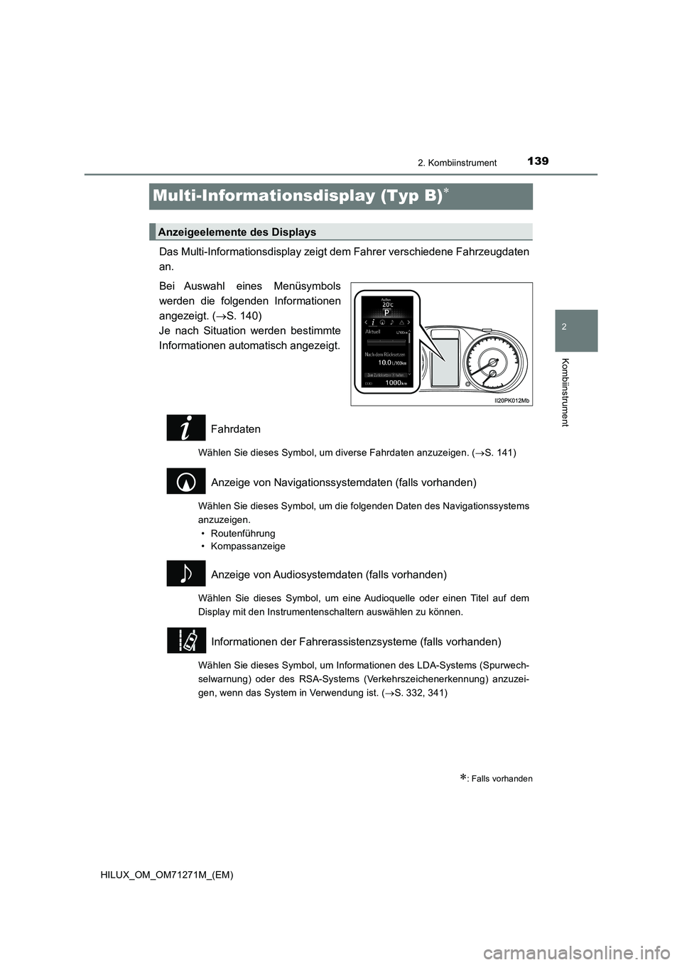 TOYOTA HILUX 2019 Betriebsanleitungen (in German) 139
2
2. Kombiinstrument
Kombiinstrument
HILUX_OM_OM71271M_(EM)
Multi-Informationsdisplay (Typ B)
Das Multi-Informationsdisplay zeigt dem Fahrer verschiedene Fahrzeugdaten
an.
Bei Auswahl eines Men TOYOTA HILUX 2019 Betriebsanleitungen (in German) 139
2
2. Kombiinstrument
Kombiinstrument
HILUX_OM_OM71271M_(EM)
Multi-Informationsdisplay (Typ B)
Das Multi-Informationsdisplay zeigt dem Fahrer verschiedene Fahrzeugdaten
an.
Bei Auswahl eines Men
