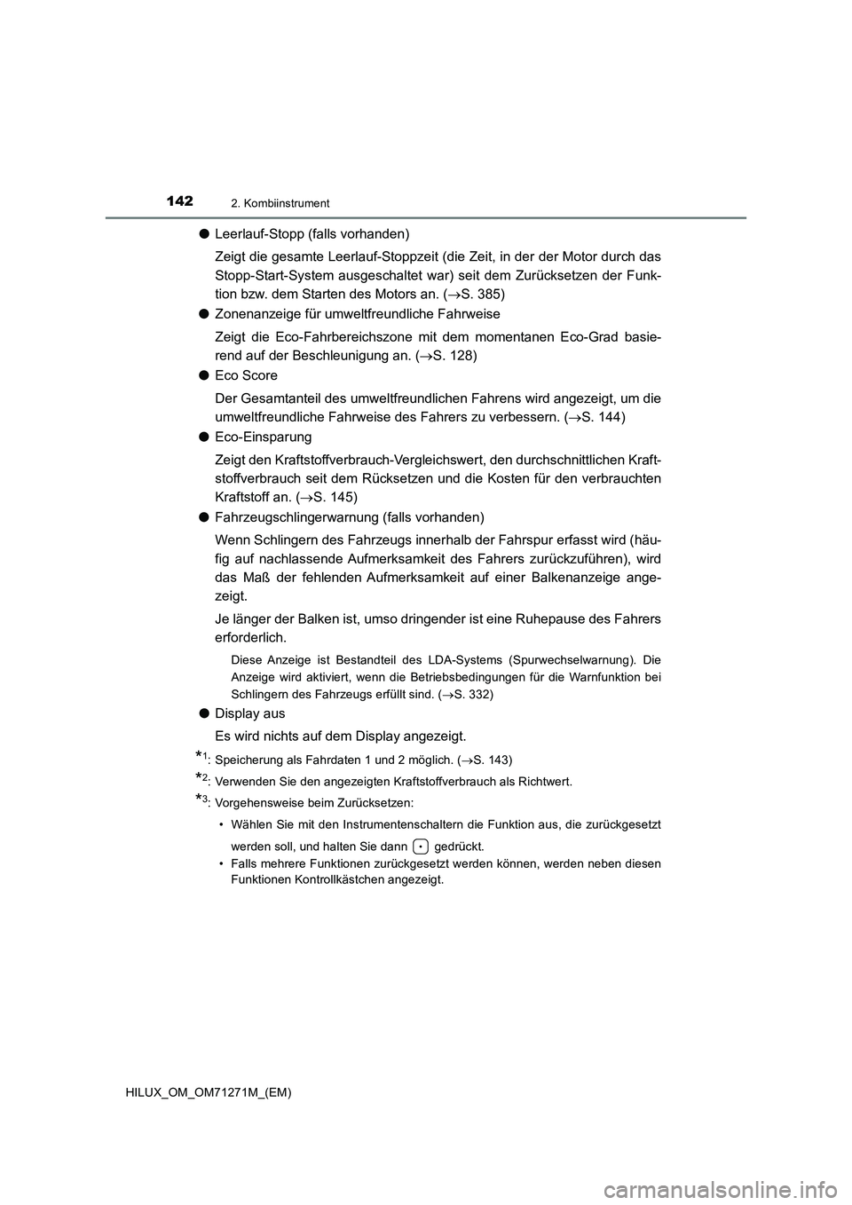 TOYOTA HILUX 2019 Betriebsanleitungen (in German) 1422. Kombiinstrument
HILUX_OM_OM71271M_(EM)
●Leerlauf-Stopp (falls vorhanden)
Zeigt die gesamte Leerlauf-Stoppzeit (die Zeit, in der der Motor durch das
Stopp-Start-System ausgeschaltet war) seit d TOYOTA HILUX 2019 Betriebsanleitungen (in German) 1422. Kombiinstrument
HILUX_OM_OM71271M_(EM)
●Leerlauf-Stopp (falls vorhanden)
Zeigt die gesamte Leerlauf-Stoppzeit (die Zeit, in der der Motor durch das
Stopp-Start-System ausgeschaltet war) seit d