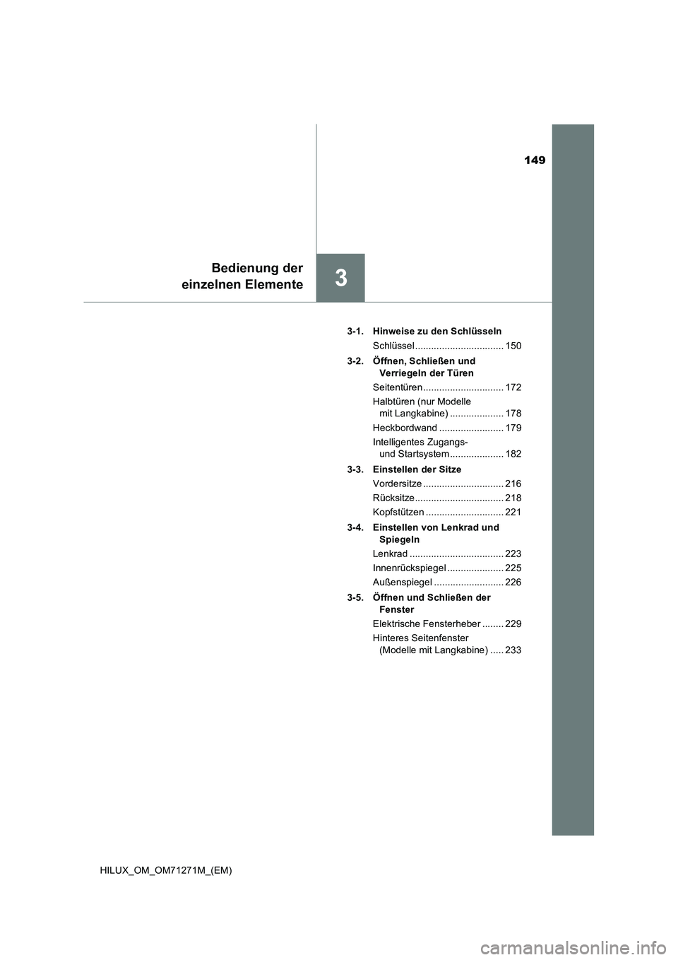 TOYOTA HILUX 2019 Betriebsanleitungen (in German) 149
3
Bedienung der
einzelnen Elemente
HILUX_OM_OM71271M_(EM)3-1. Hinweise zu den Schlüsseln
Schlüssel ................................. 150
3-2. Öffnen, Schließen und
Verriegeln der Türen
Seite TOYOTA HILUX 2019 Betriebsanleitungen (in German) 149
3
Bedienung der
einzelnen Elemente
HILUX_OM_OM71271M_(EM)3-1. Hinweise zu den Schlüsseln
Schlüssel ................................. 150
3-2. Öffnen, Schließen und
Verriegeln der Türen
Seite